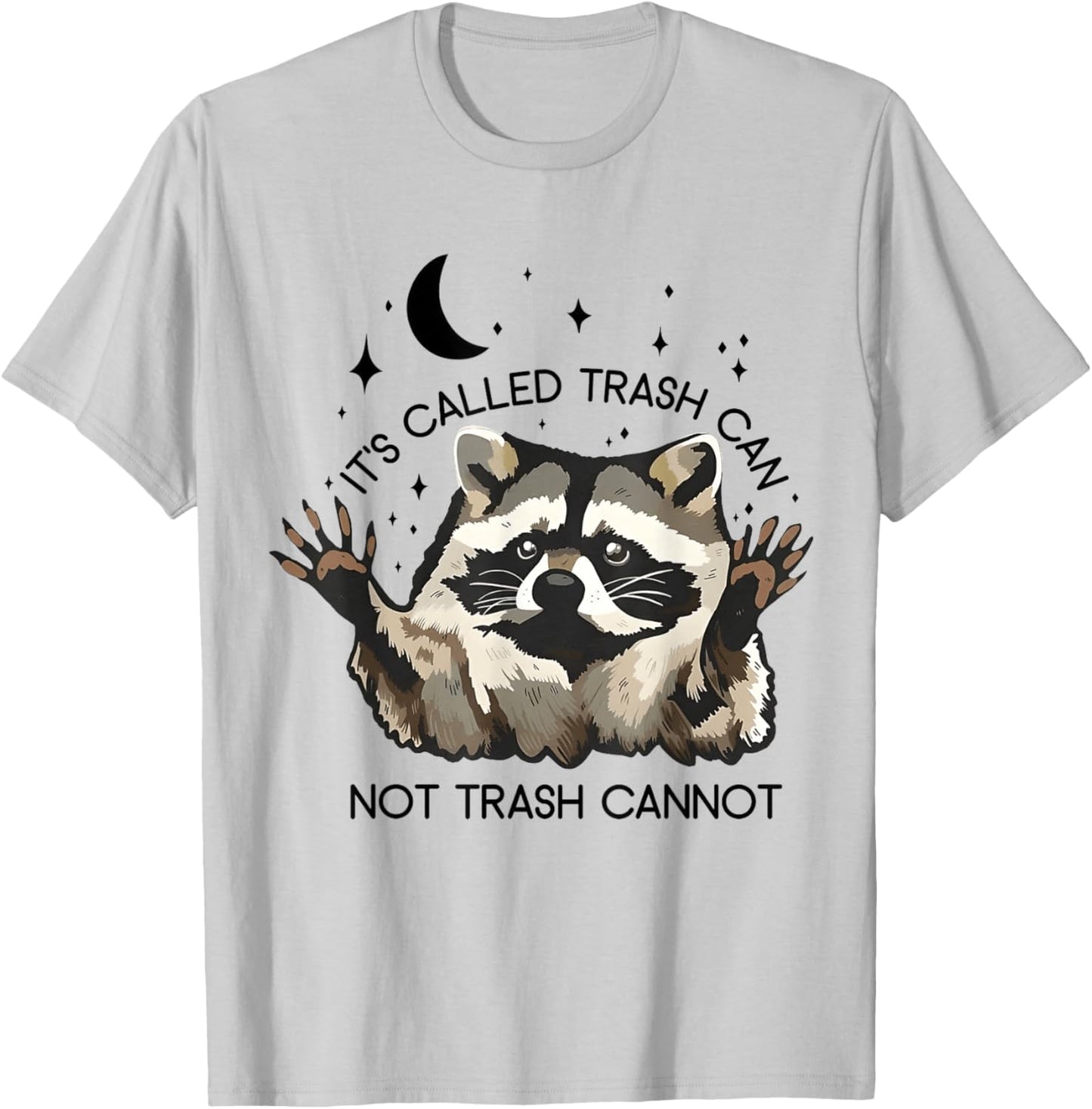 It's Called Trash Can Not Trash Cannot T-Shirt - T-Shirt | Ash