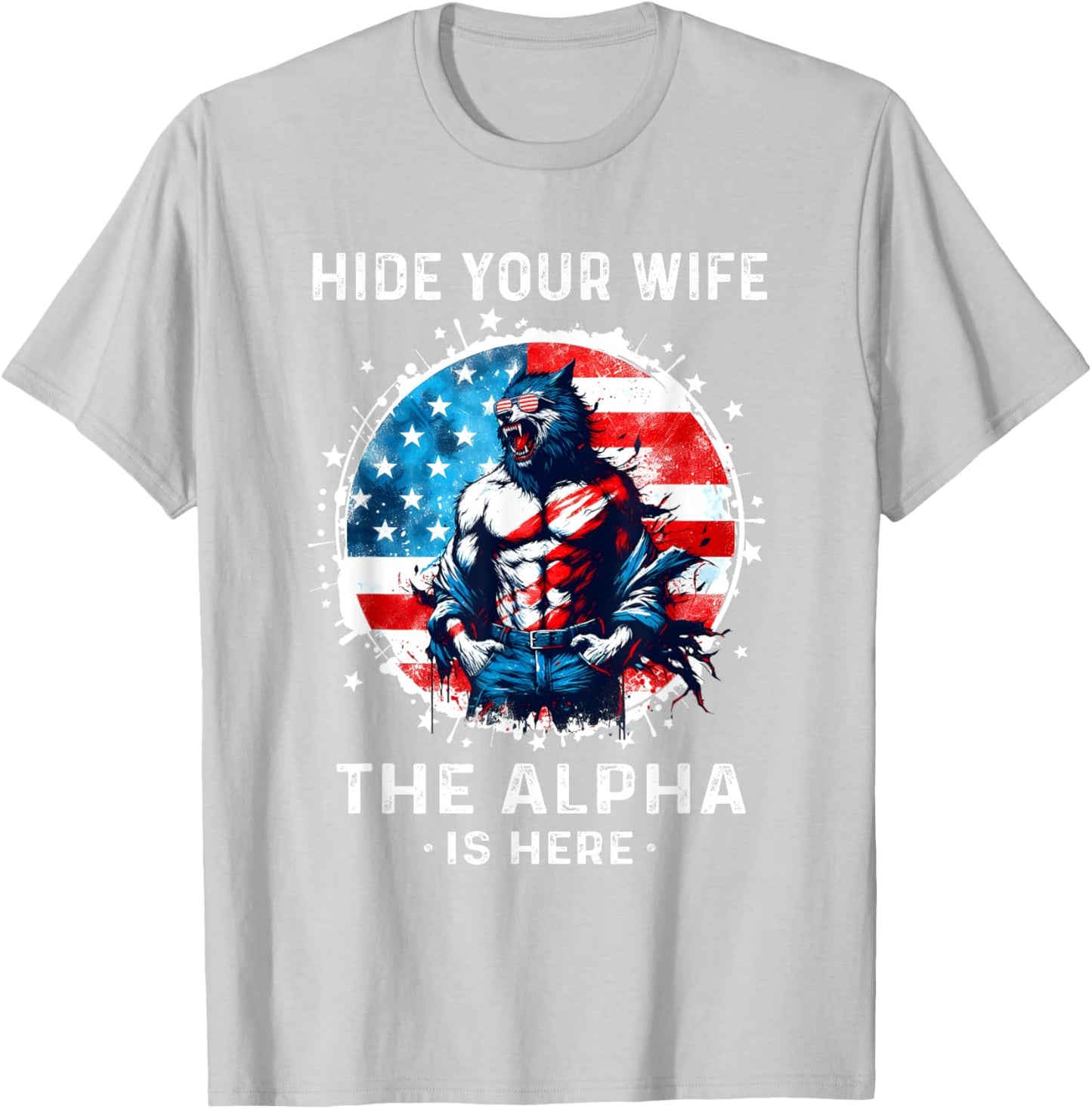 Hide Your Wife The Alpha's Here USA Meme Men Werewolf Meme T-Shirt - T-Shirt | Ash