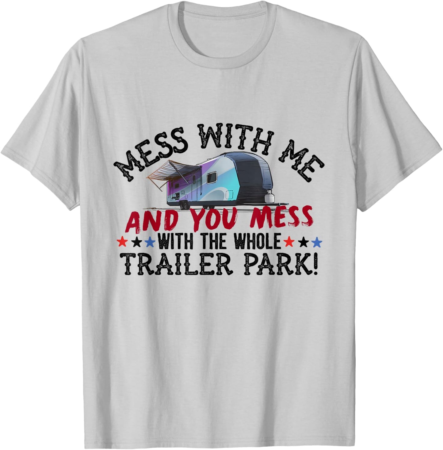 Mess With Me Mess With Whole Trailer Park American Redneck T-Shirt - T-Shirt | Ash