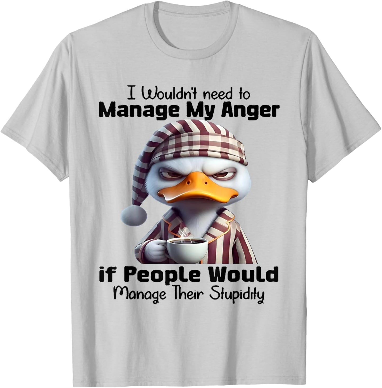 Duck I Wouldn’t Need To Manage My Anger T-Shirt - T-Shirt | Ash