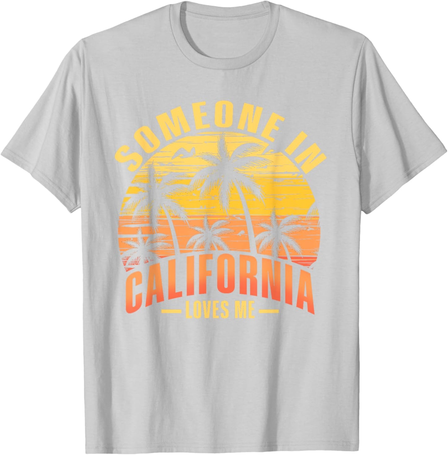 Someone In California Loves Me T-Shirt - T-Shirt | Ash