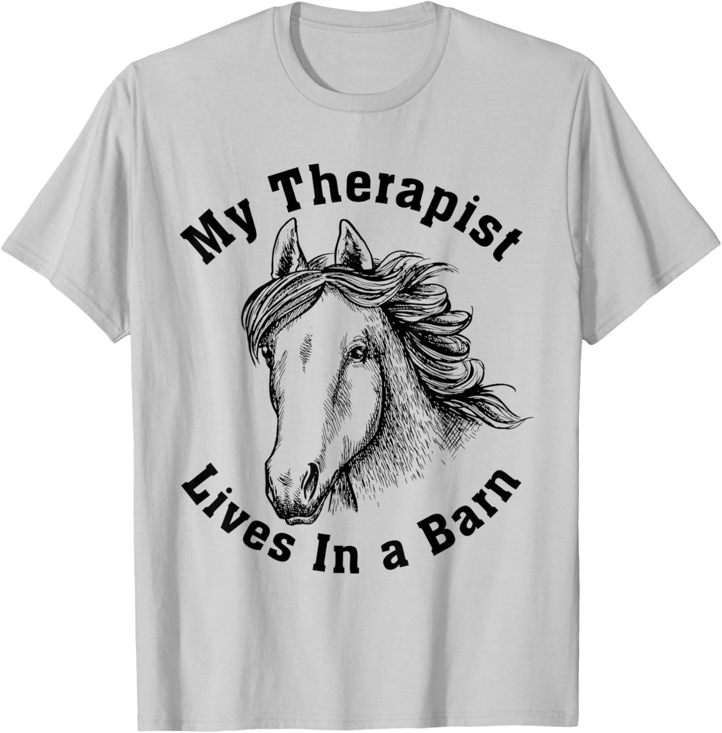 My Therapist Lives In A Barn Funny Equestrian Horse Show T-Shirt - T-Shirt | Ash