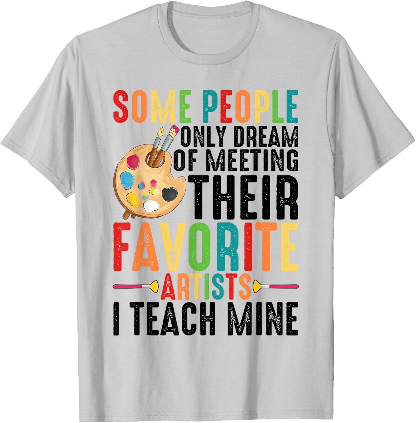 Some People Dream Of Meeting Their Favorite Artists ----. T-Shirt - T-Shirt | Ash