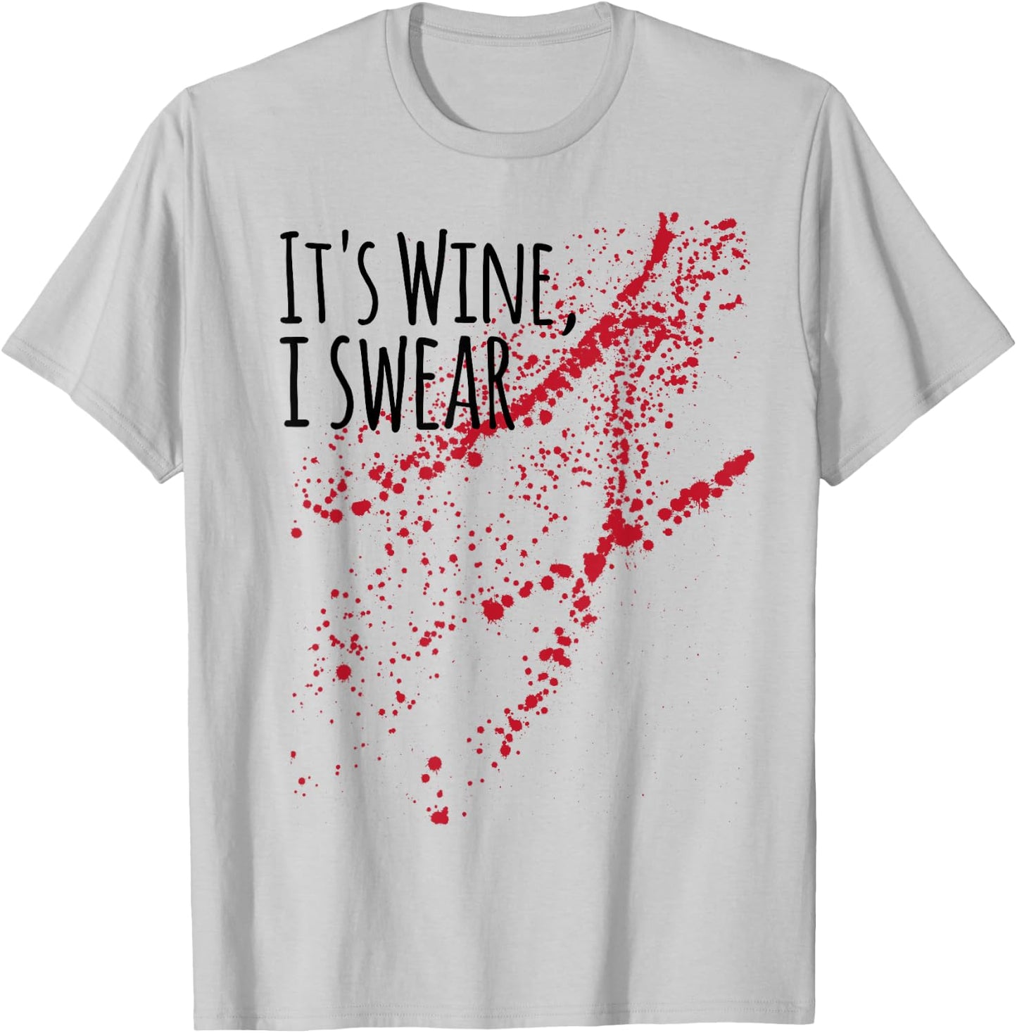 It s Wine Stain I Swear! not Zombie Blood T-Shirt - T-Shirt | Ash