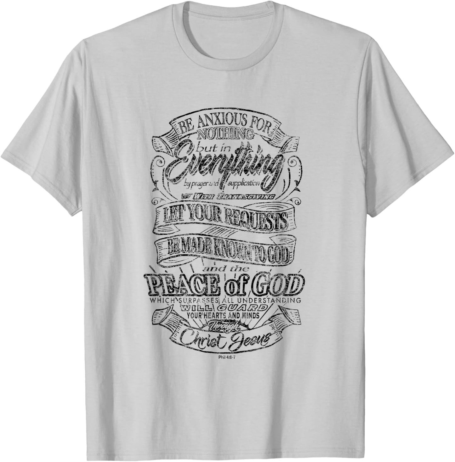 Be Anxious for Nothing - Peace of God - Philippians 4:6-7 T-Shirt - T-Shirt | Ash