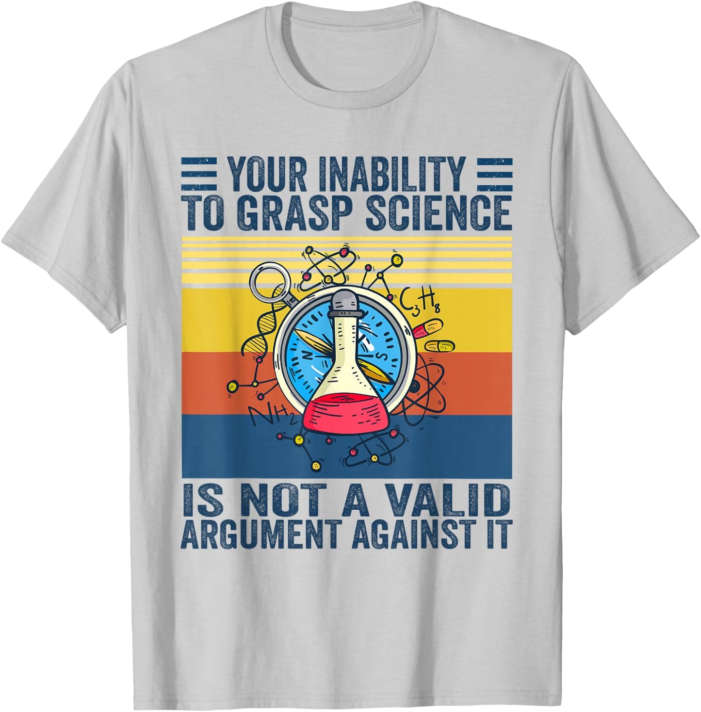 Your Inability To Grasp Science Is Not A Valid Argument T-Shirt - T-Shirt | Ash