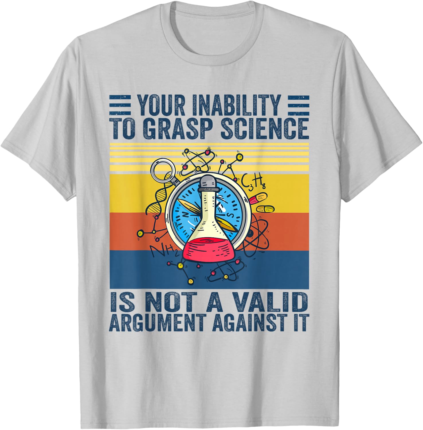 Your Inability To Grasp Science Is Not A Valid Argument T-Shirt - T-Shirt | Ash