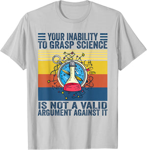 Your Inability To Grasp Science Is Not A Valid Argument T-Shirt - T-Shirt | Ash