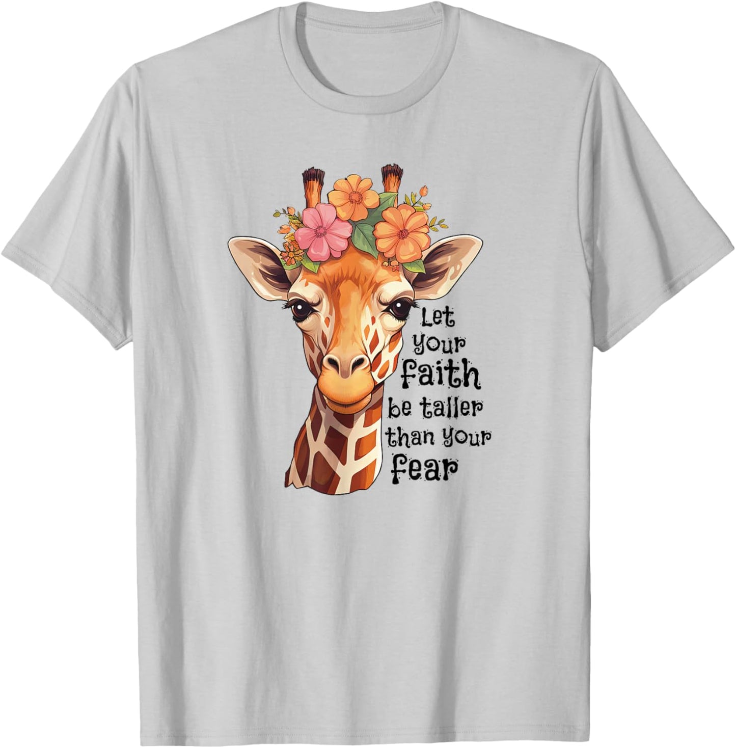 Spiritual Faith Quote Floral Nature Flower Cute Giraffe T-Shirt - T-Shirt | Ash