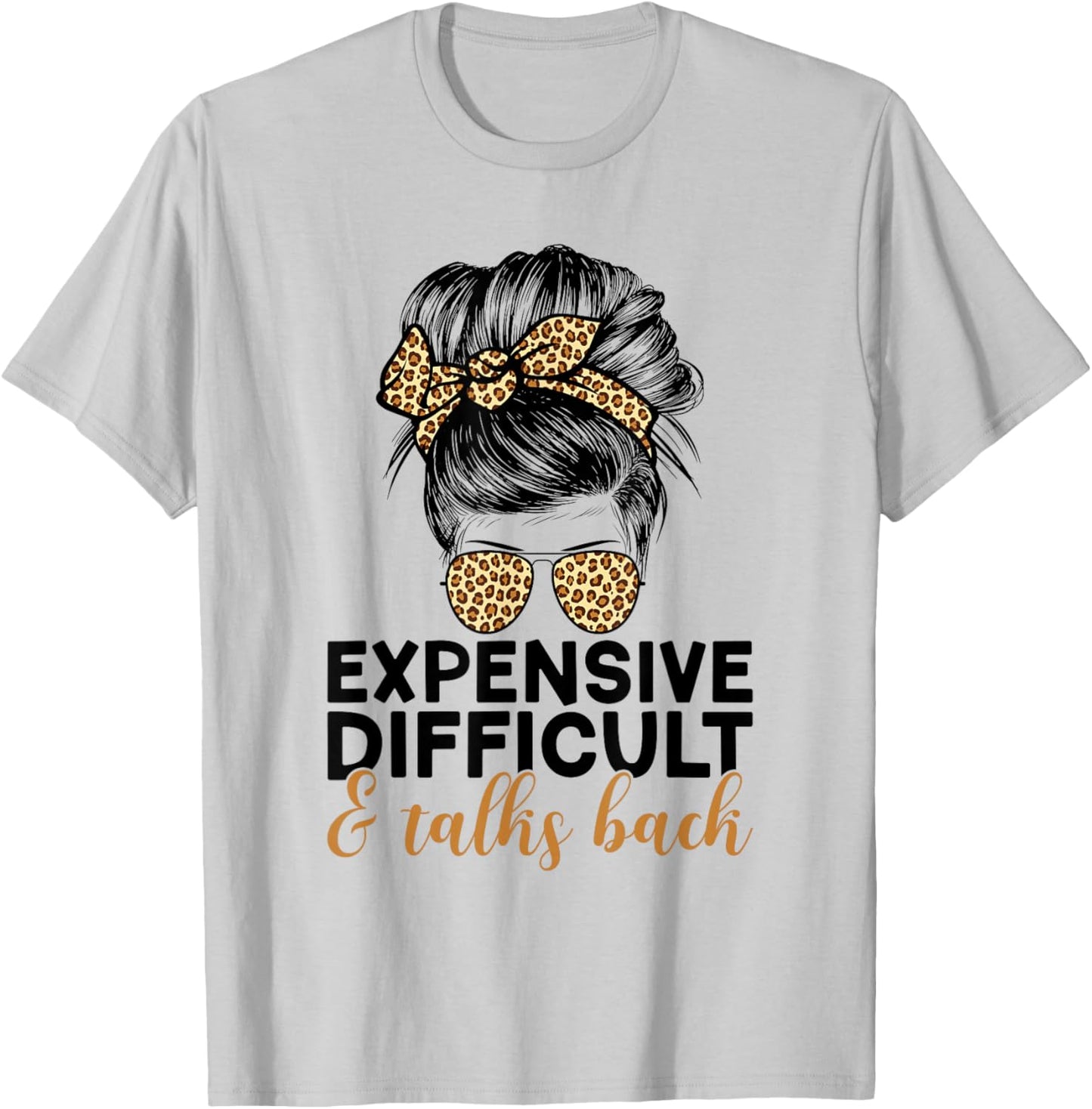 Expensive Difficult And Talks Back Messy Bun T-Shirt - T-Shirt | Ash