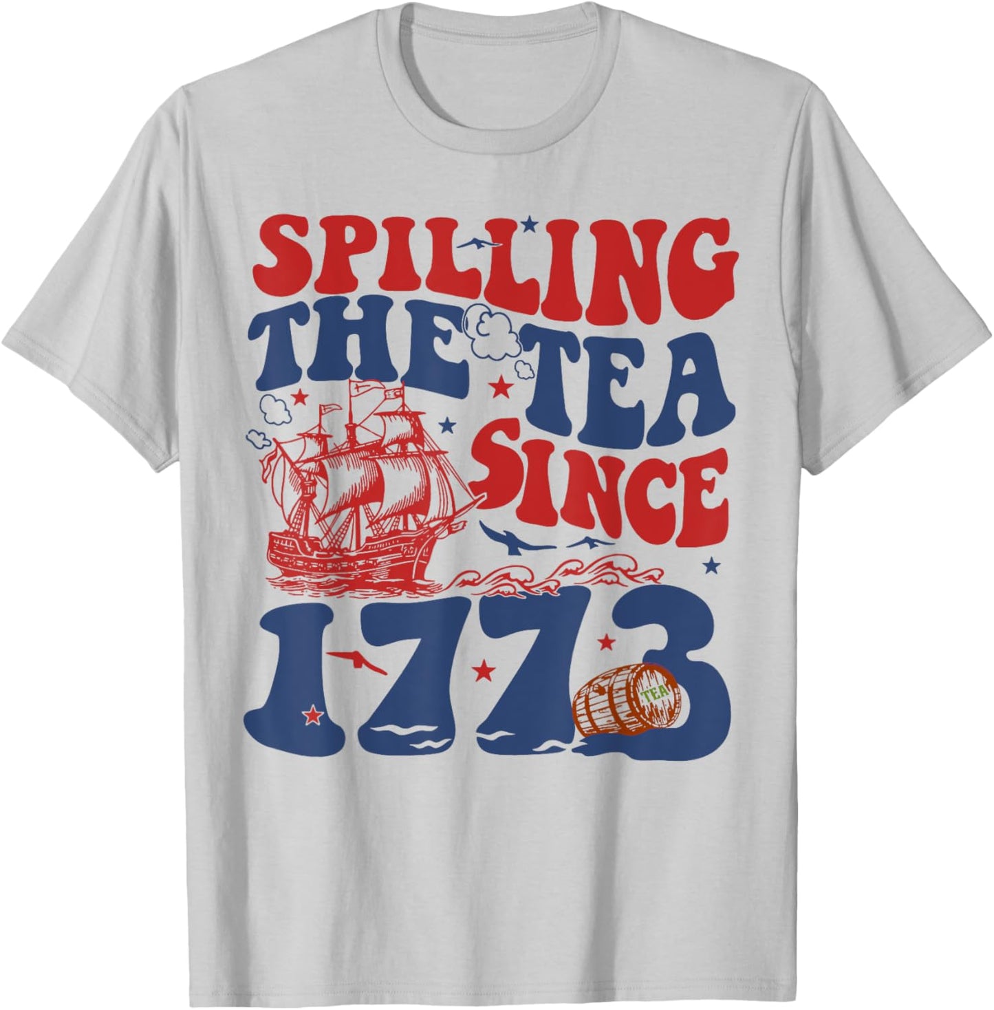 Spilling The Tea Since 1776 American Patriotic 4th Of July T-Shirt - T-Shirt | Ash