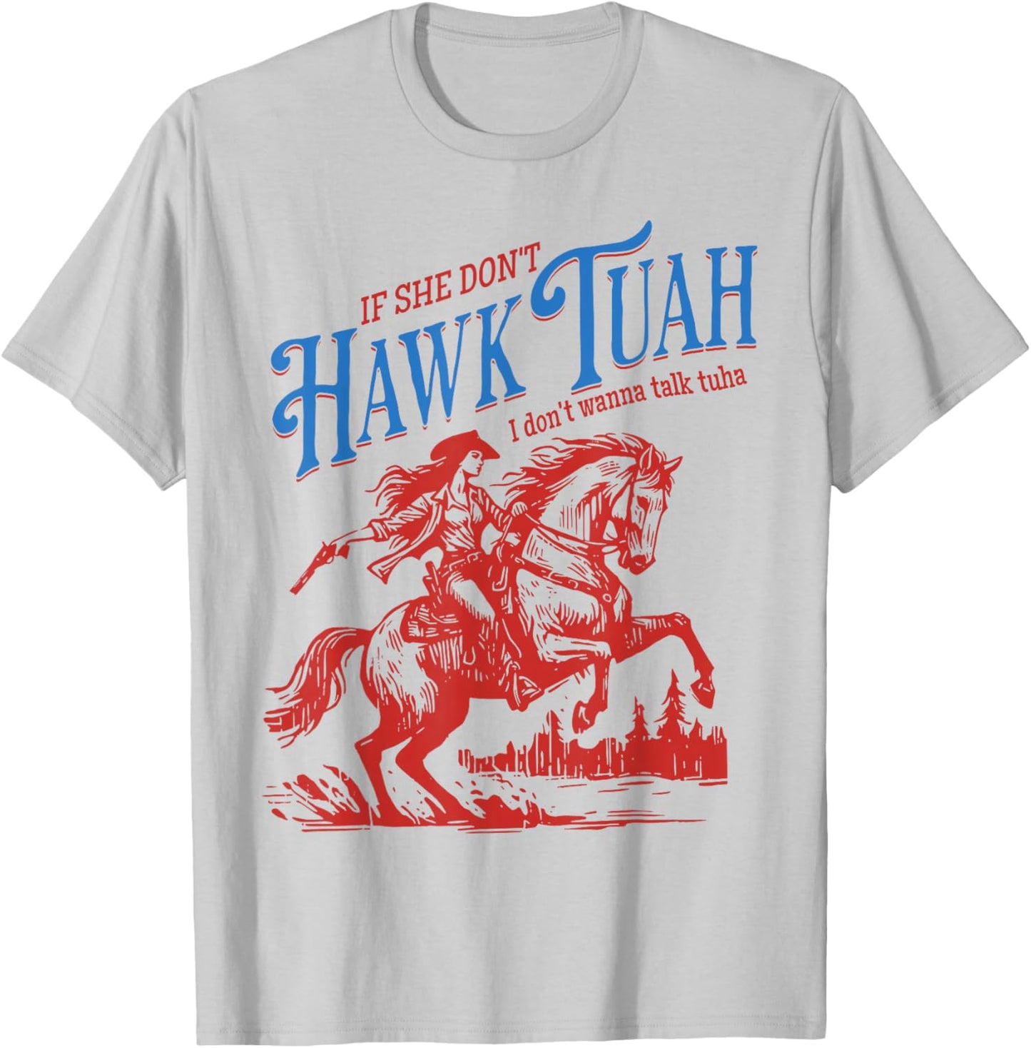 If She Dont Hawk Tuah I Dont Wanna Talk Tuha Cowgirl Country T-Shirt - T-Shirt | Ash