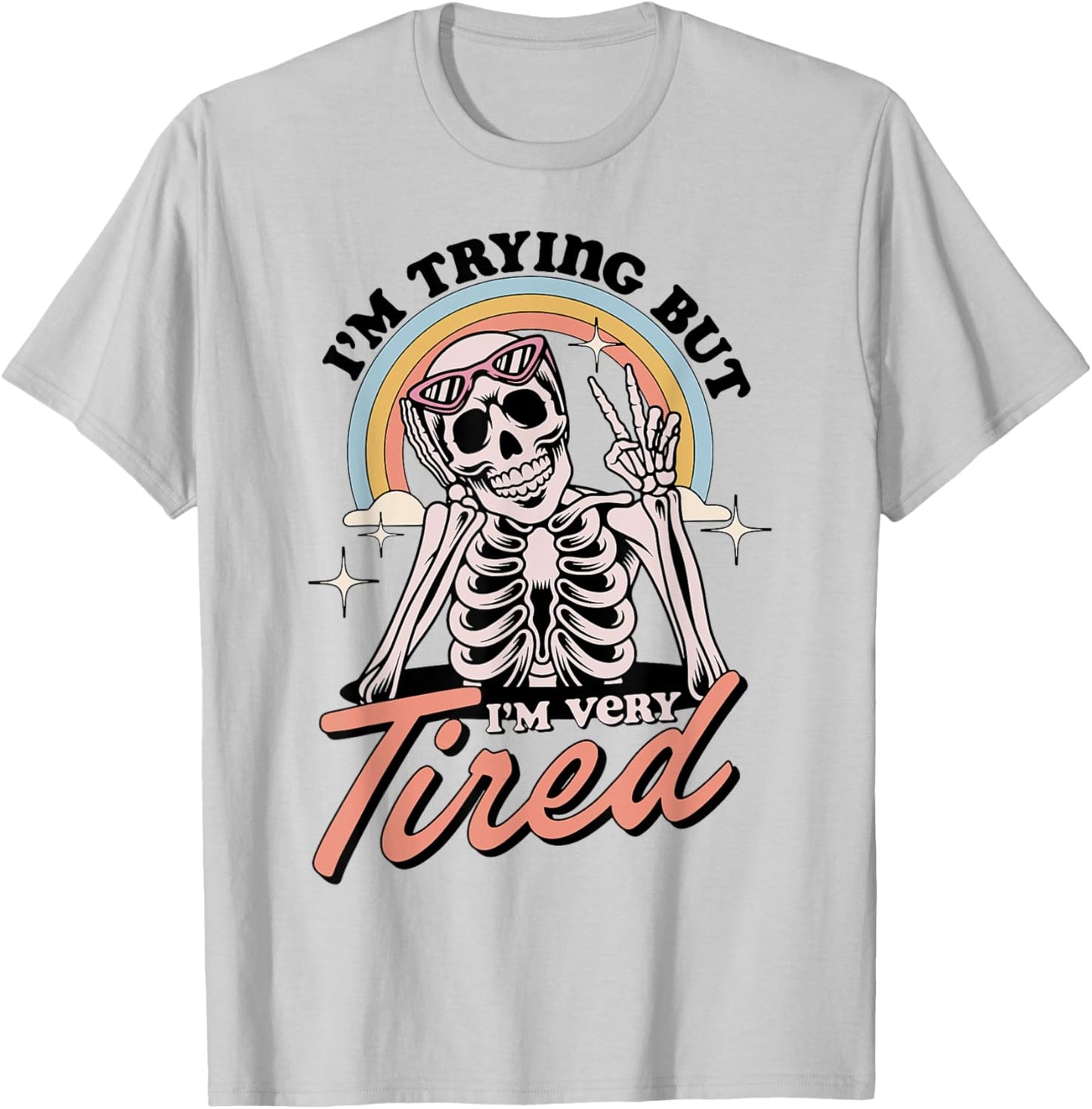 Skeleton I'm Trying But I'm Every Tired T-Shirt - T-Shirt | Ash