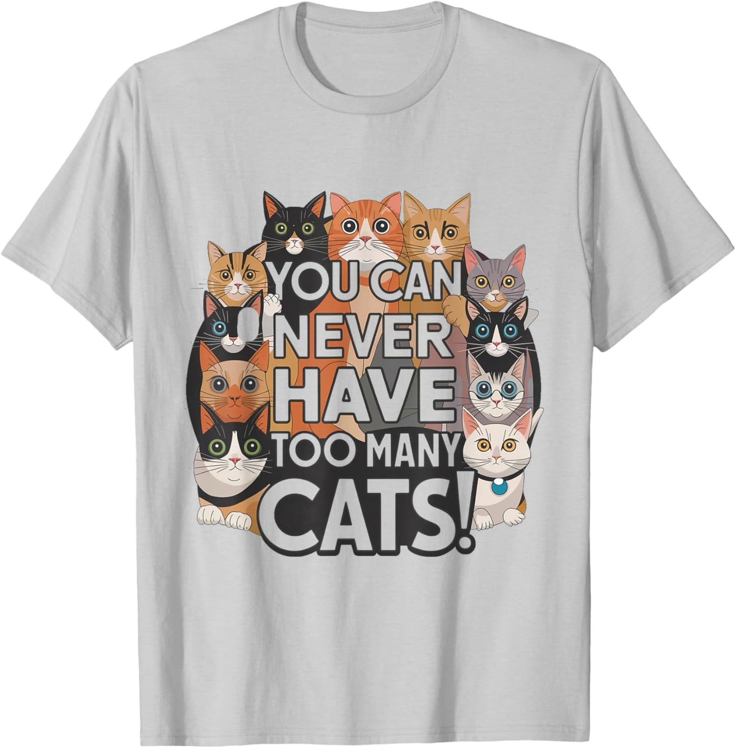 Funny for Cat Lovers "You Can Never Have Too Many Cats!" T-Shirt - T-Shirt | Ash