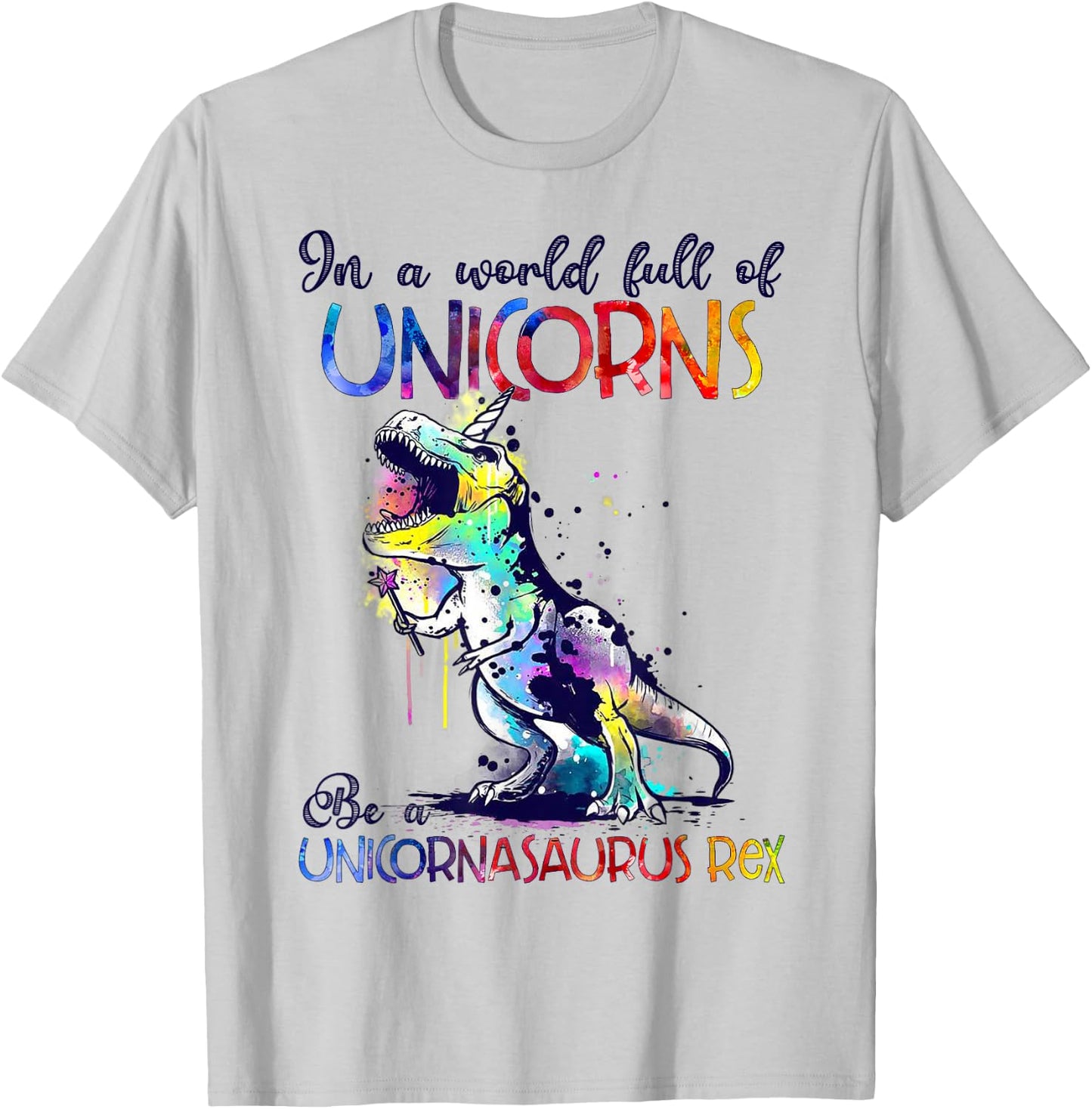 In A World Full Of Unicorns Be A Unicornasaurus Rex Funny T-Shirt - T-Shirt | Ash
