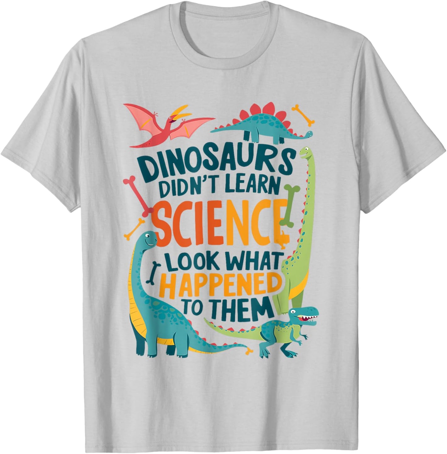Dinosaurs Didn’t Learn Science Funny Science Teacher Nerd T-Shirt - T-Shirt | Ash