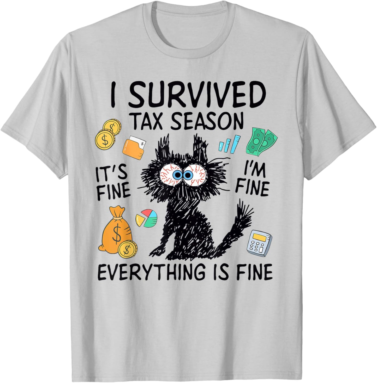 I Survived Tax Season, It’s Fine I'm Fine Everything Is Fine T-Shirt - T-Shirt | Ash
