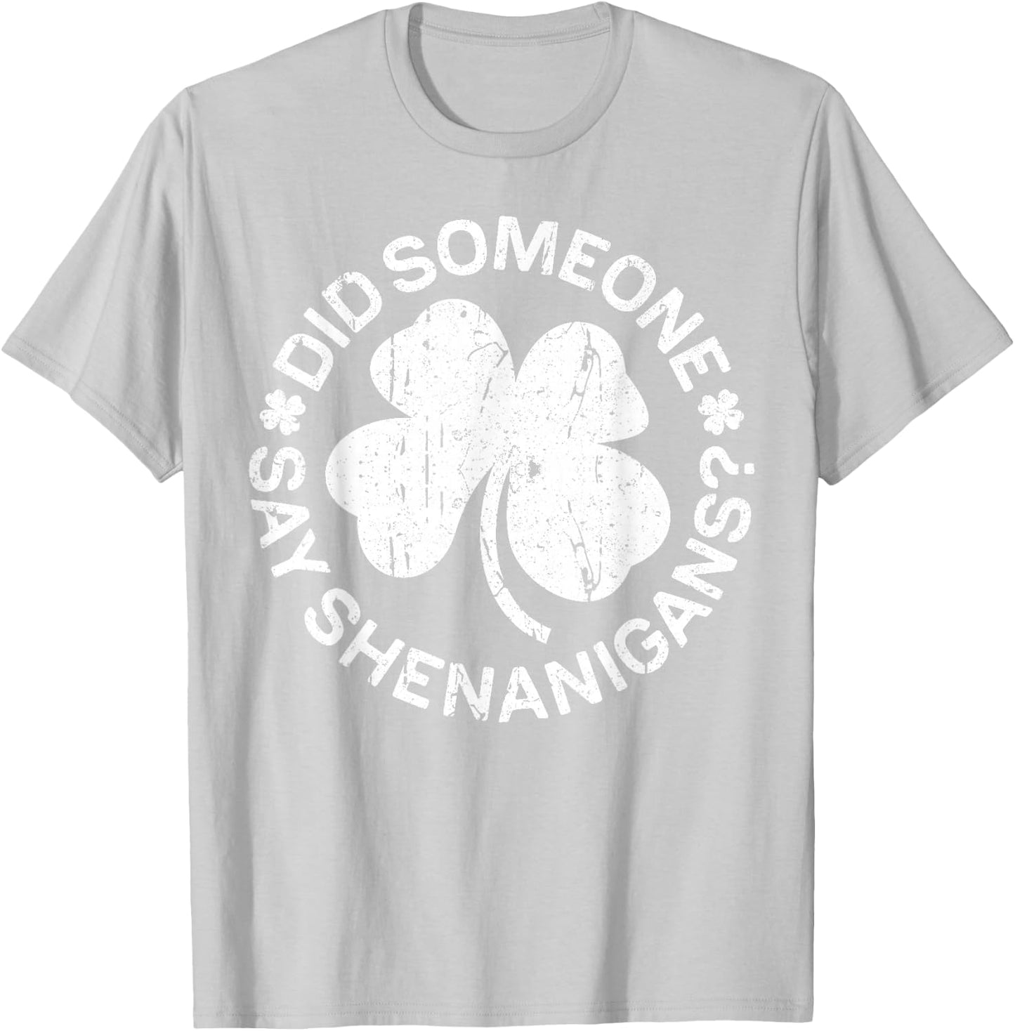 Did Someone Say Shenanigans Shirt Men Women St Patricks Day T-Shirt - T-Shirt | Ash