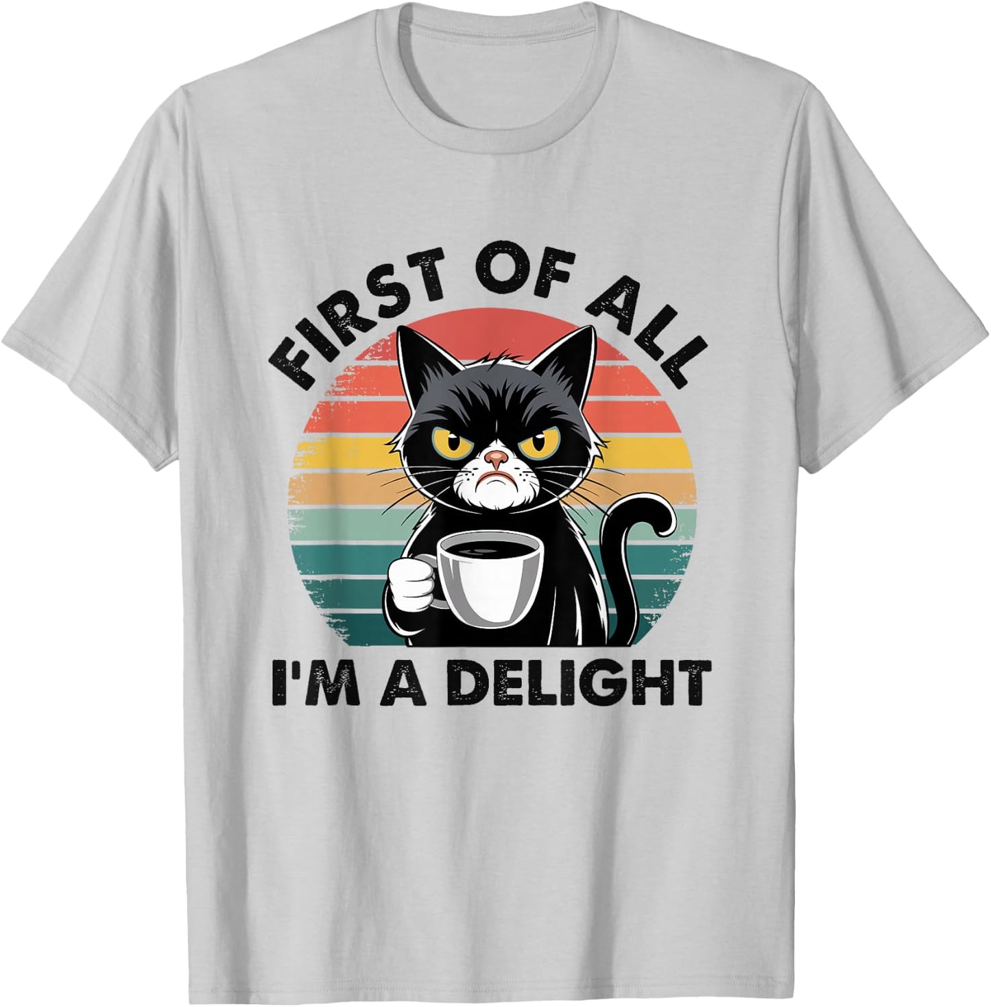 First Of All I'm A Delight Cat T-Shirt - T-Shirt | Ash