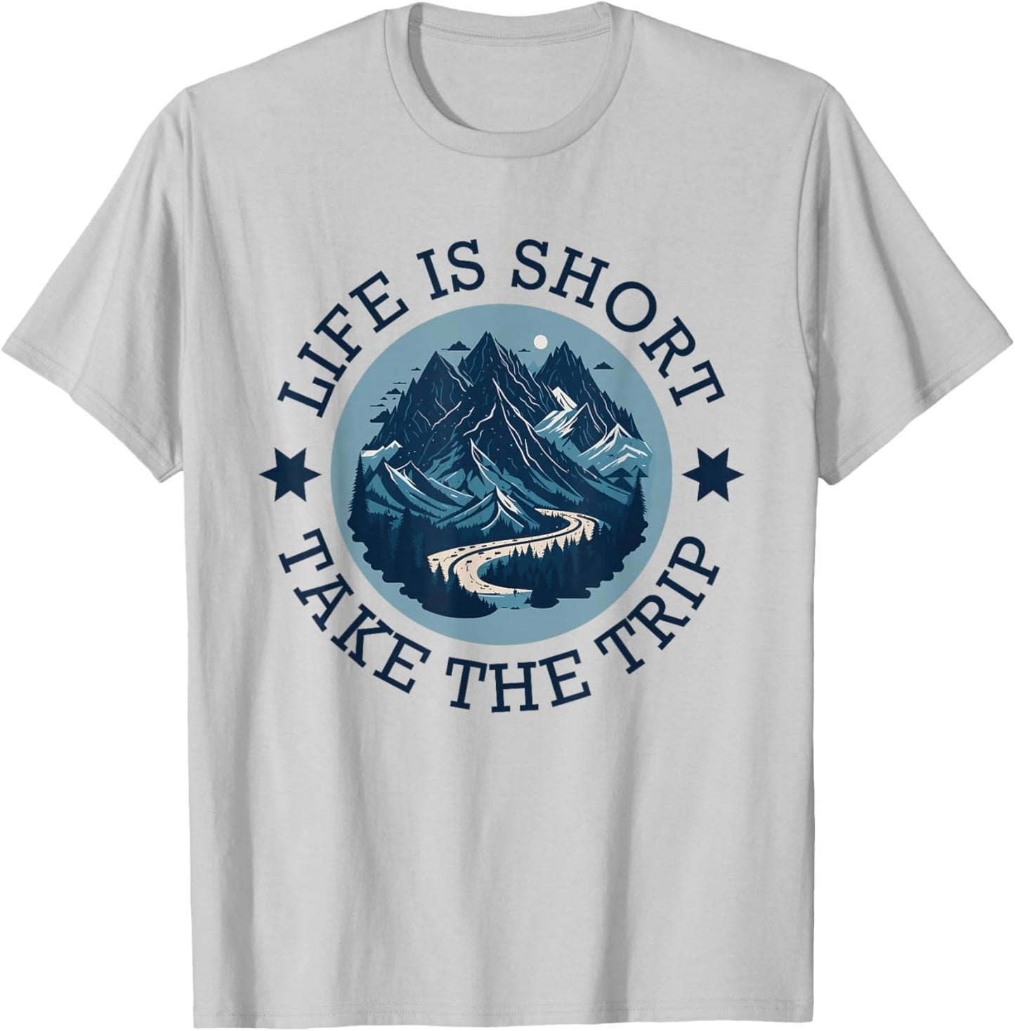 Life Is Short Take The Trip Travel Adventurer Hiking Camping T-Shirt - T-Shirt | Ash