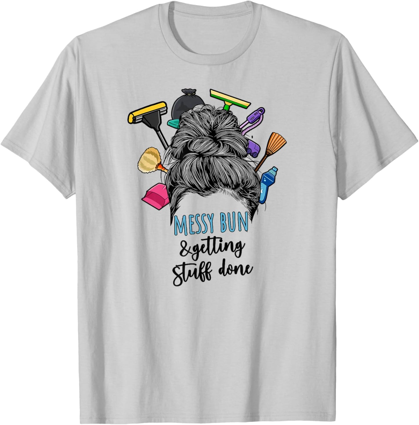 Messy Bun & Getting Stuff Done Housekeeper Housekeeping T-Shirt - T-Shirt | Ash