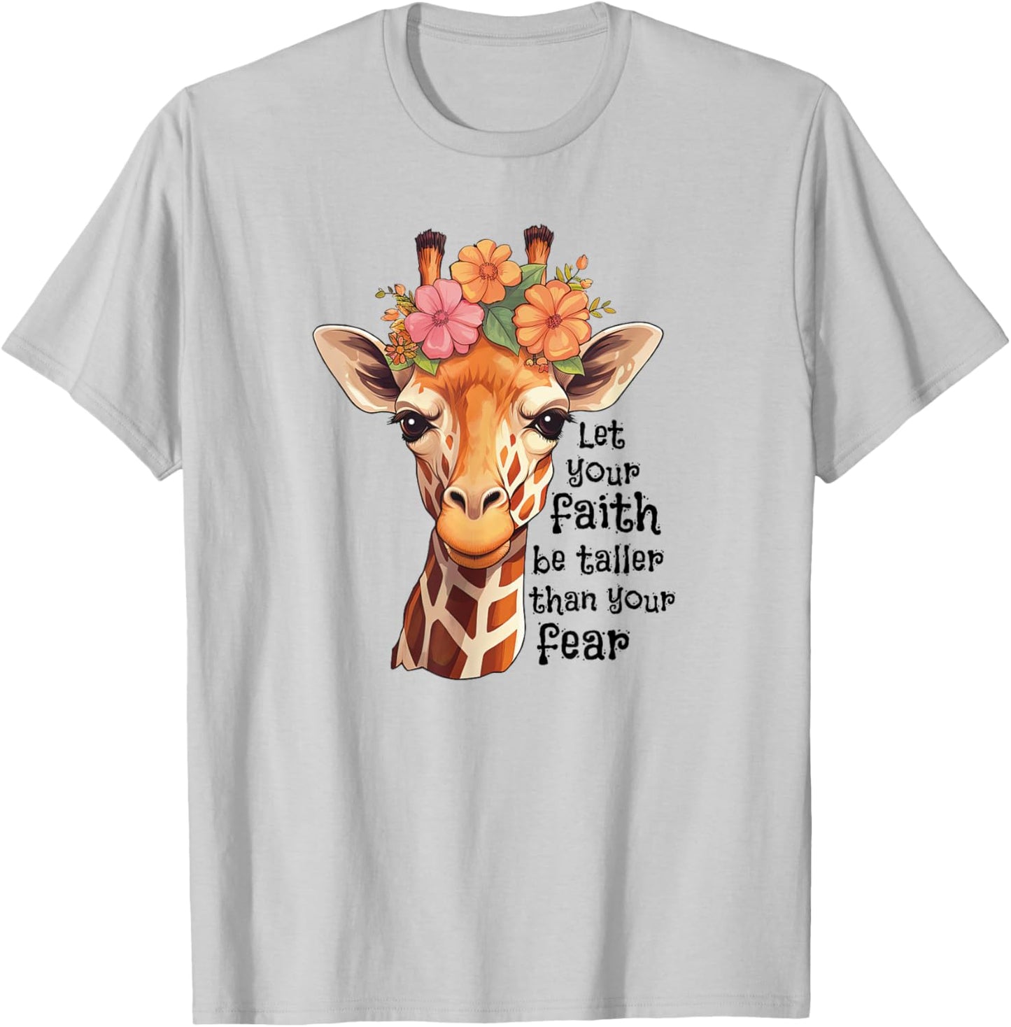 Let Your Faith Be Taller Than Your Fear Cute Floral Giraffe T-Shirt - T-Shirt | Ash
