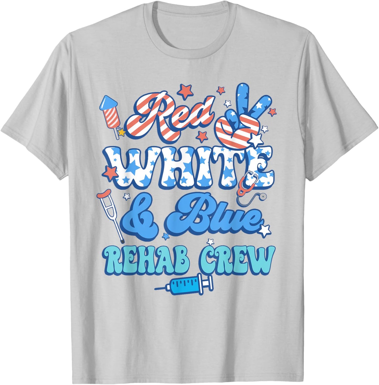 Groovy Red White Blue Rehab Crew Rehab Nurse 4th Of July T-Shirt - T-Shirt | Ash