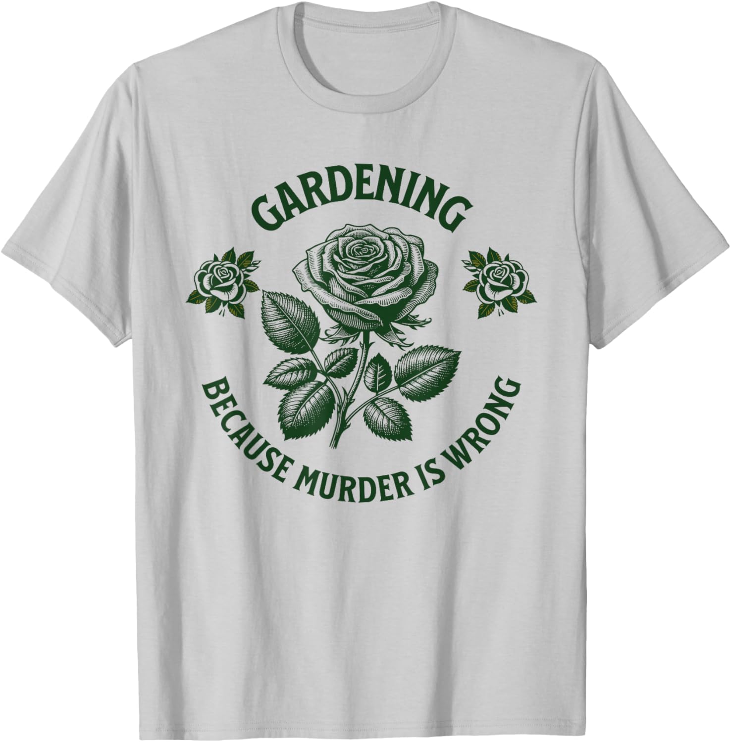 Funny Gardening Because Murder Is Wrong, cool Gardener Plant T-Shirt - T-Shirt | Ash
