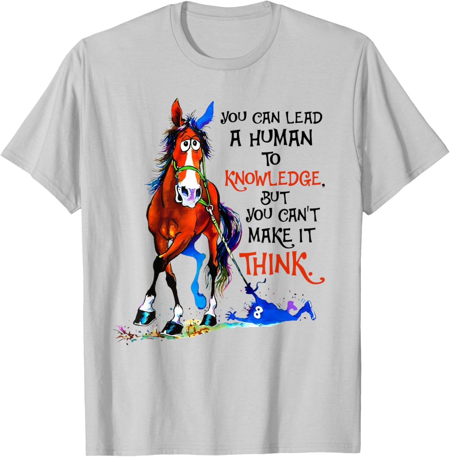 You can lead a human to knowledge but you cant make it think T-Shirt - T-Shirt | Ash