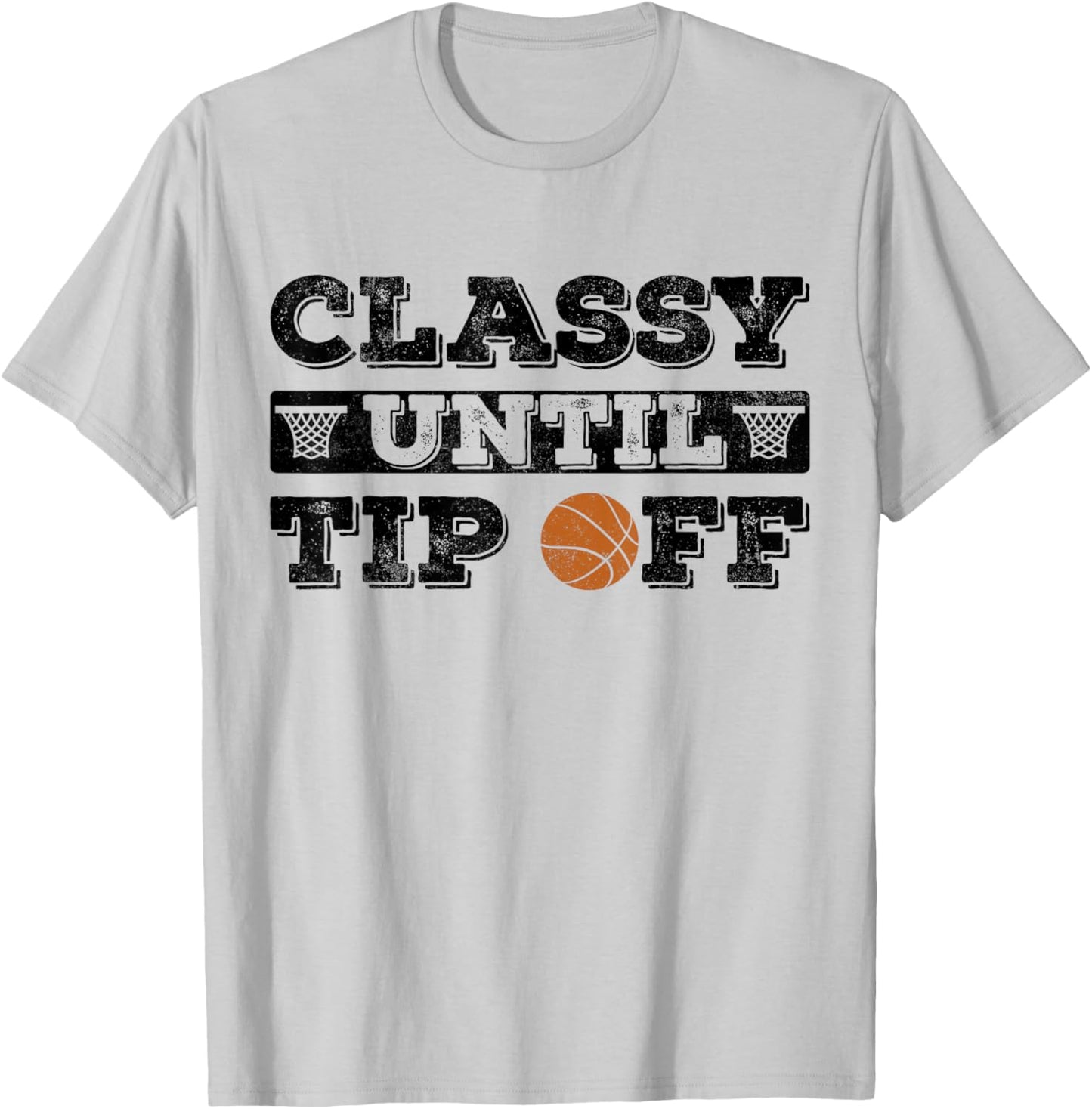 Classy until tip off Basketball Player funny basketball T-Shirt - T-Shirt | Ash