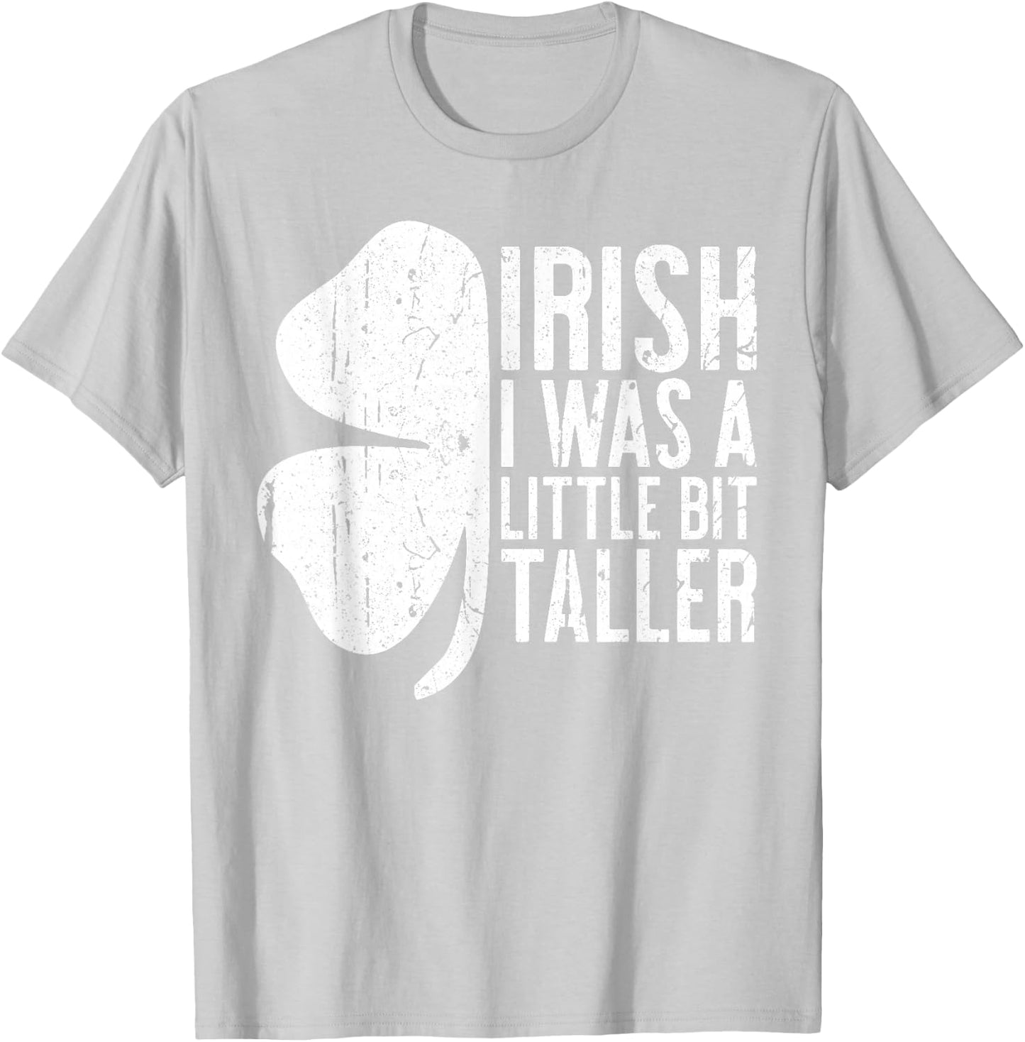 Irish I Was A Little Bit Taller Shirt Funny St Patricks Day T-Shirt - T-Shirt | Ash