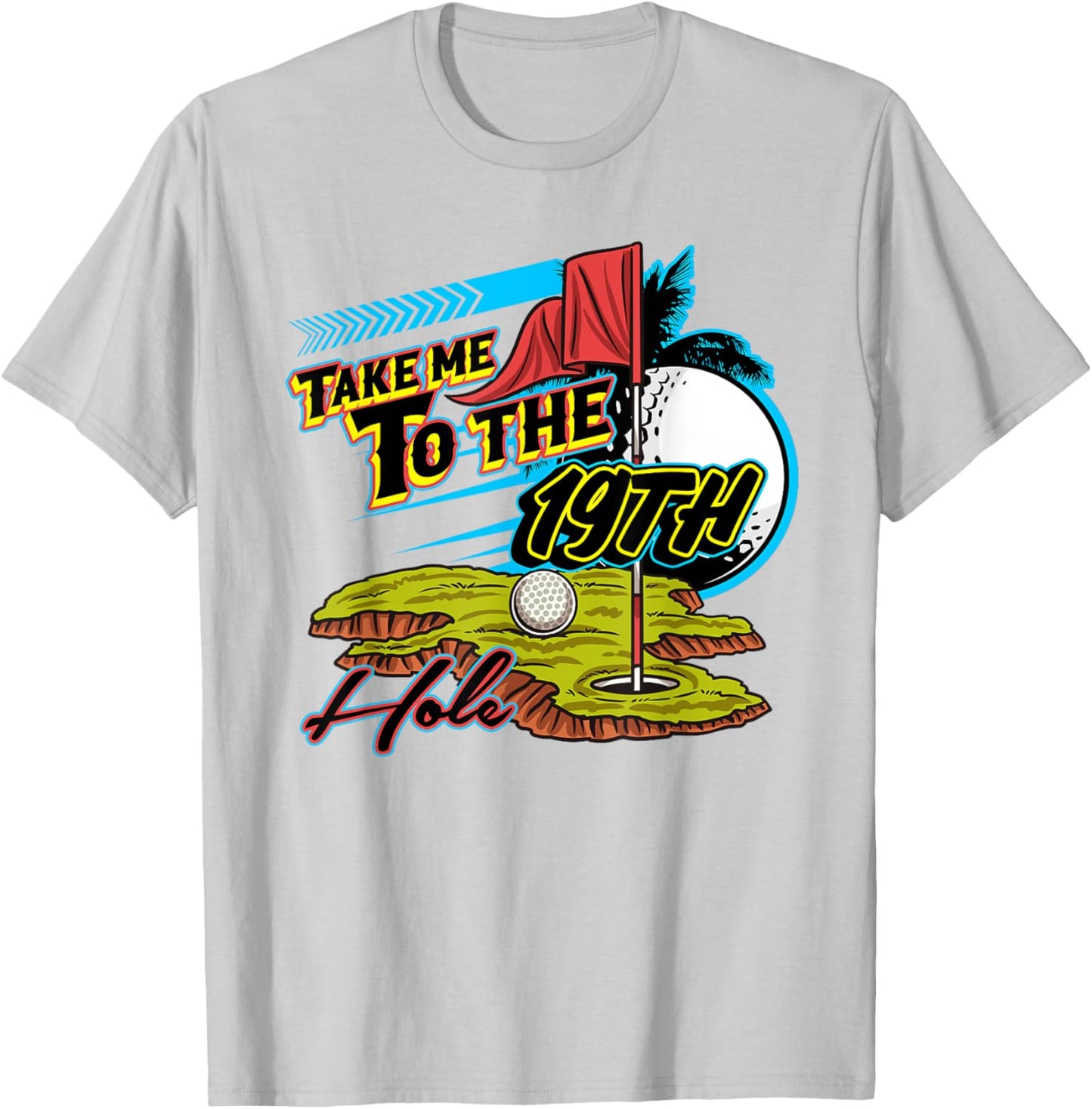 Take Me To The 19th Hole Golf Golfer Golfing Cute Funny Gag T-Shirt - T-Shirt | Ash