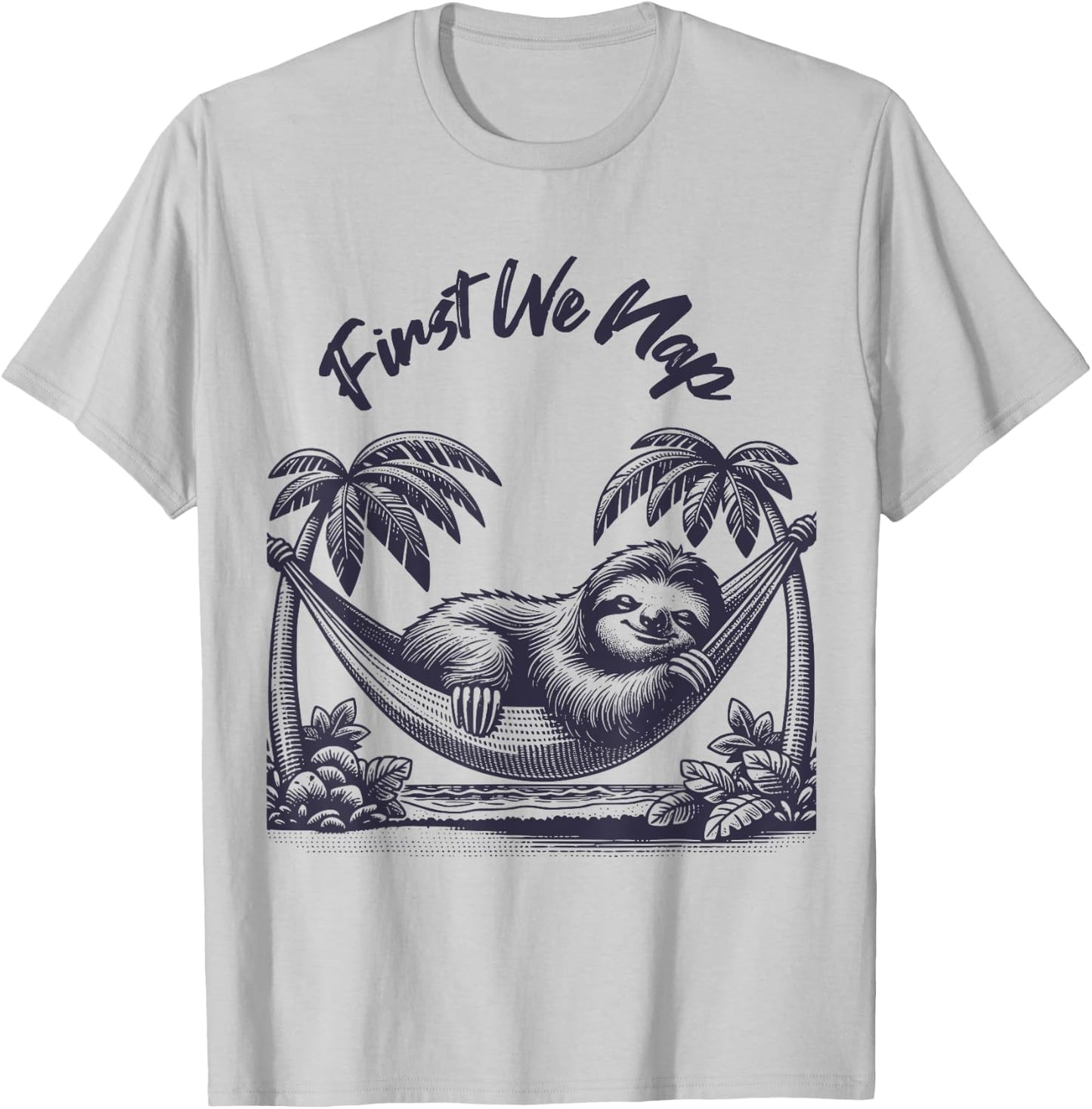 First We Nap Funny Sleeping Sloth Lover T-Shirt - T-Shirt | Ash