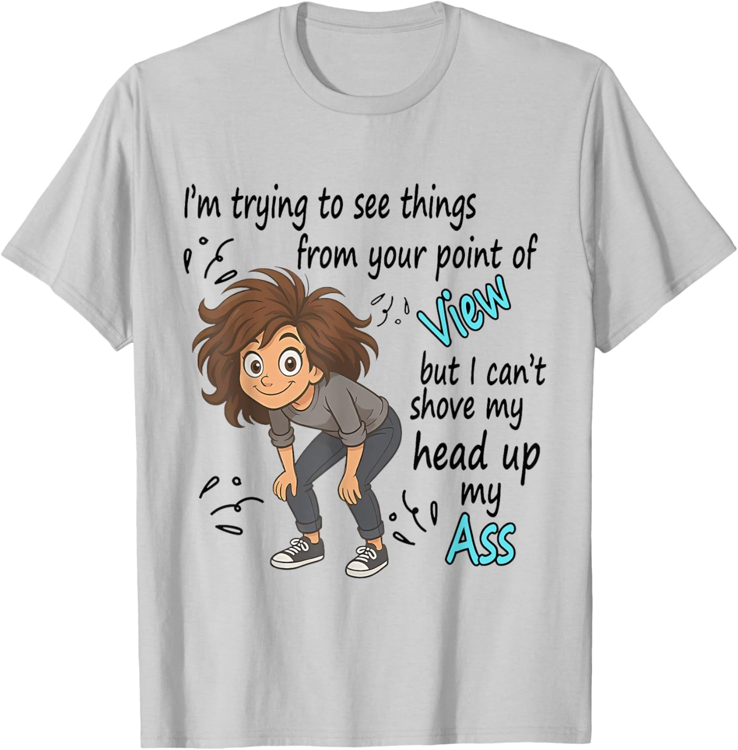 I'm Trying To See Things From Your Point Of View But I Can't T-Shirt - T-Shirt | Ash