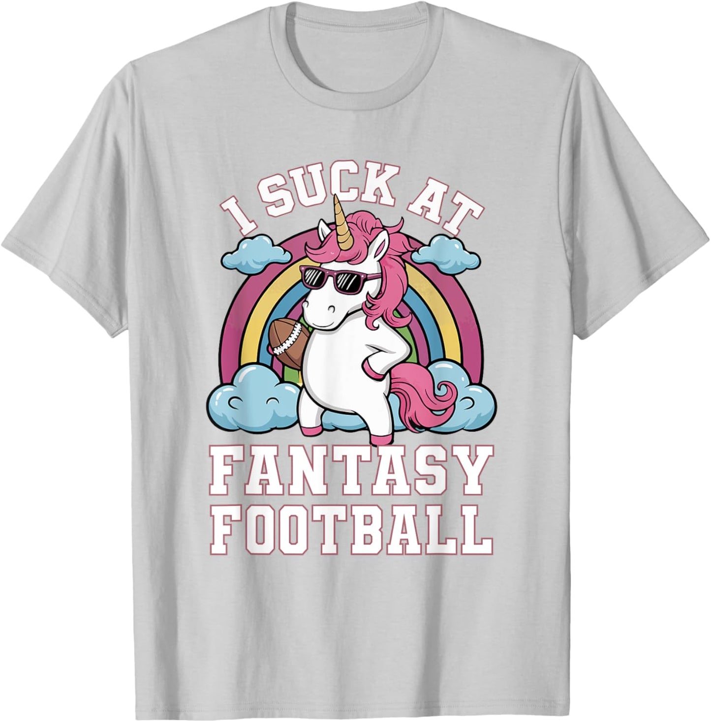 I Suck At Fantasy Football Funny Unicorn Rainbow Pink Loser T-Shirt - T-Shirt | Ash