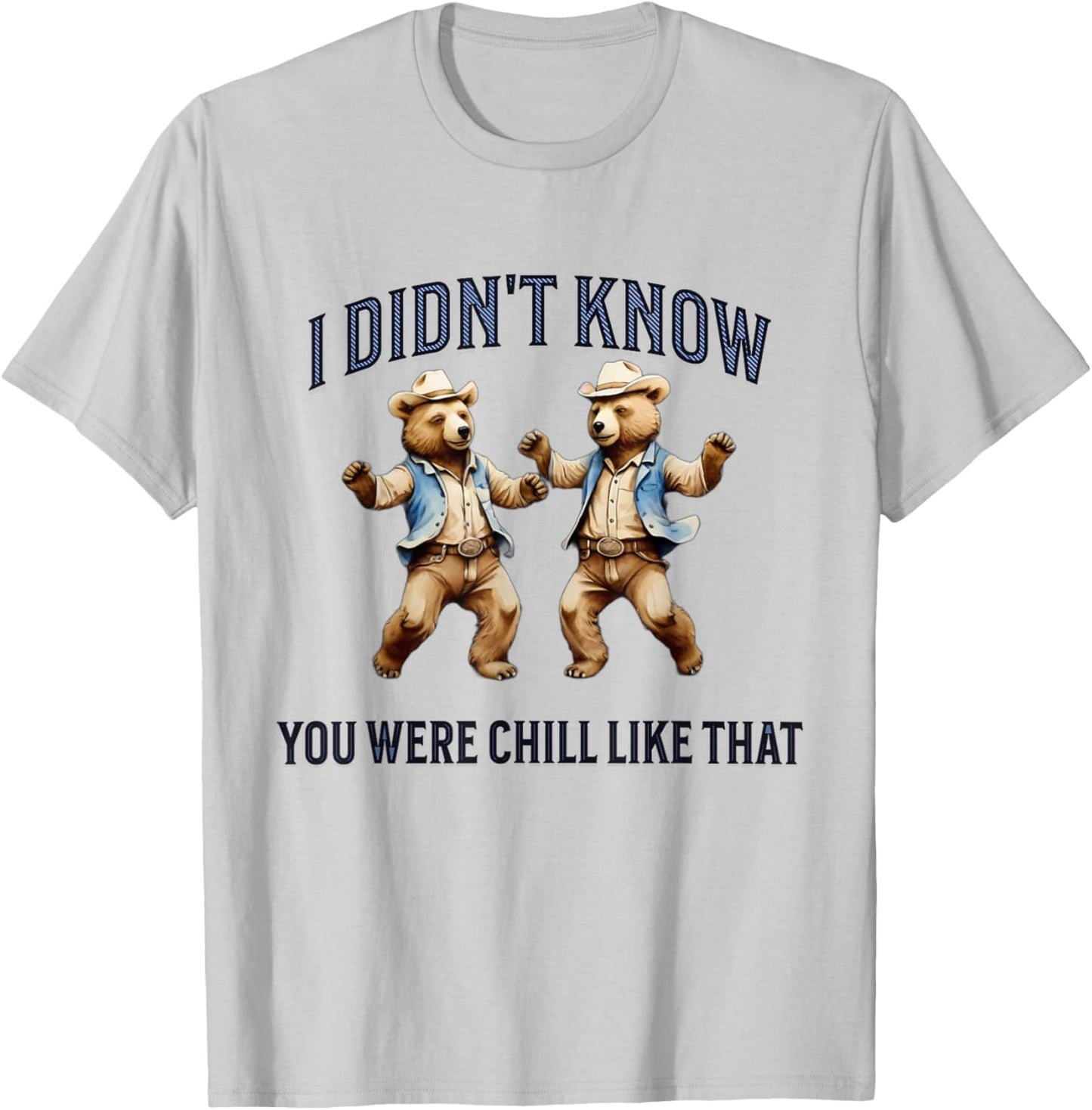 I Didn't Know You Were Chill Like That funny dancing Bears T-Shirt - T-Shirt | Ash