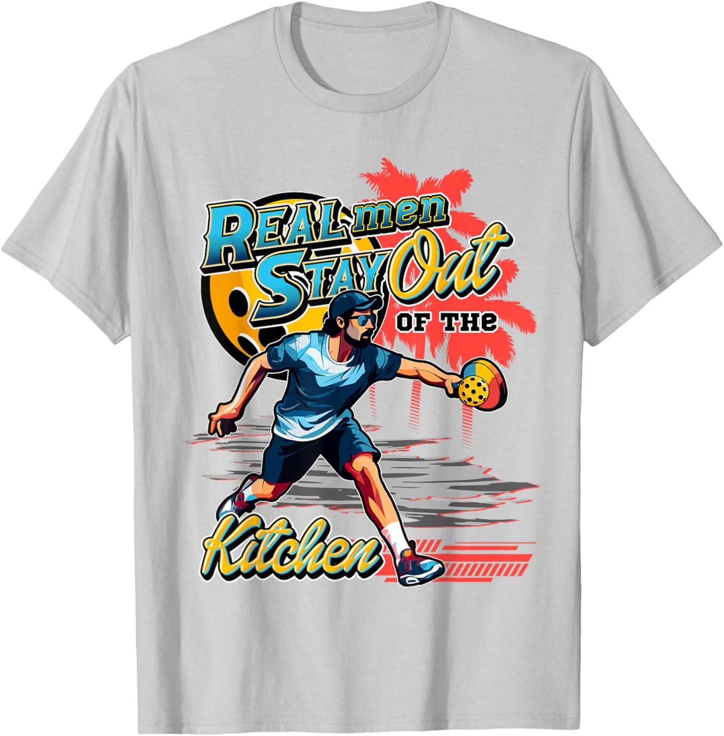 Real men stay out of the kitchen Pickleball Funny Fan Gag T-Shirt - T-Shirt | Ash