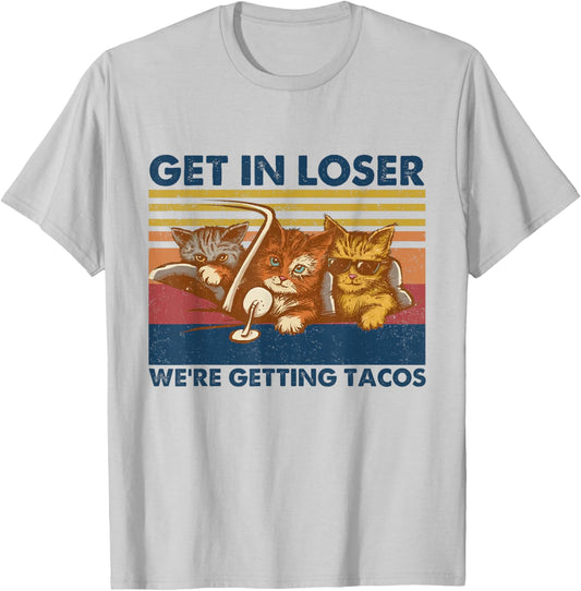 Get in Loser We're Getting Tacos Funny Cute Cats Vintage T-Shirt - T-Shirt | Ash