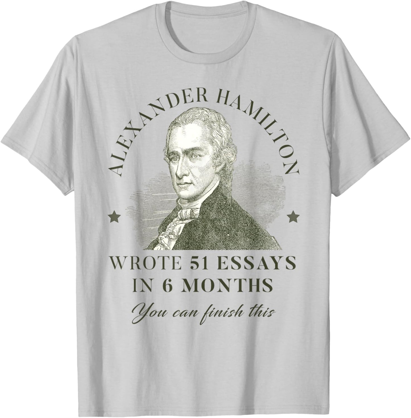 Alexander Hamilton Wrote 51 Essays In 6 Months Teacher Quote T-Shirt - T-Shirt | Ash
