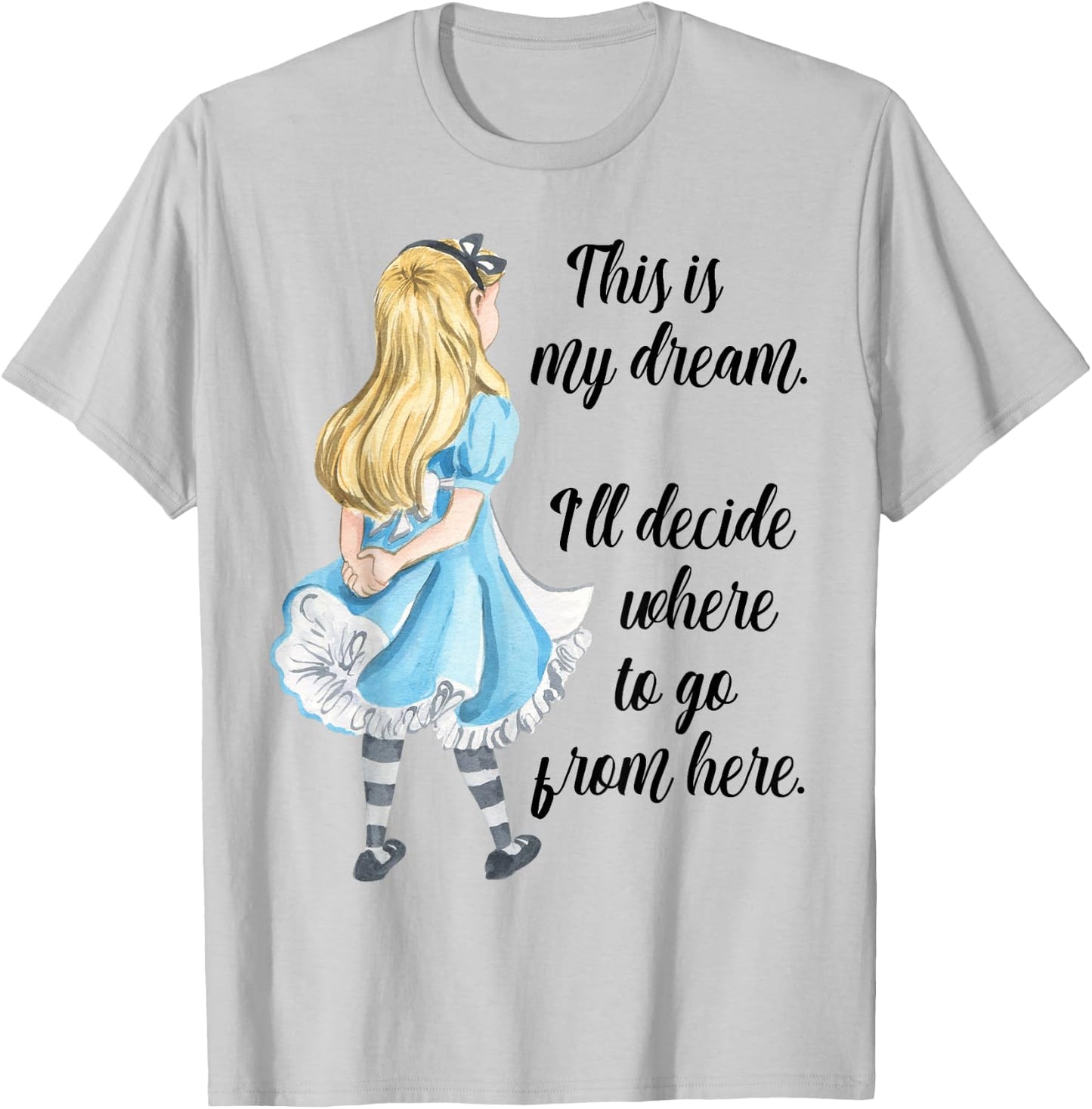 Alice in Wonderland Inspirational Top This is My Dream T-Shirt - T-Shirt | Ash