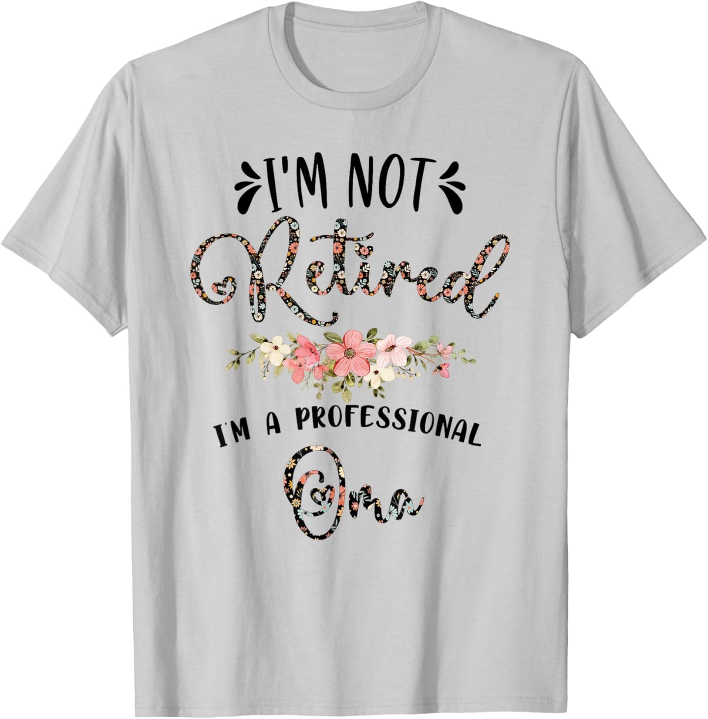 I'm Not Retired I'm a Professional Oma Retirement Oma T-Shirt - T-Shirt | Ash