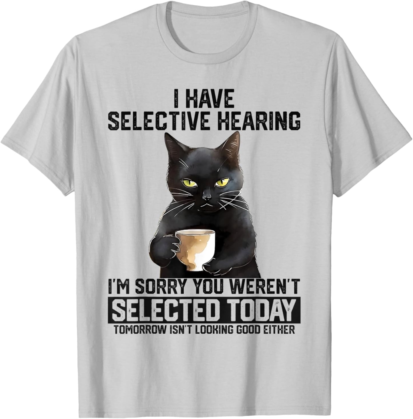 Funny I Have Selective Hearing You Werent Selected Cat Humor Women Kids T-Shirt - T-Shirt | Ash