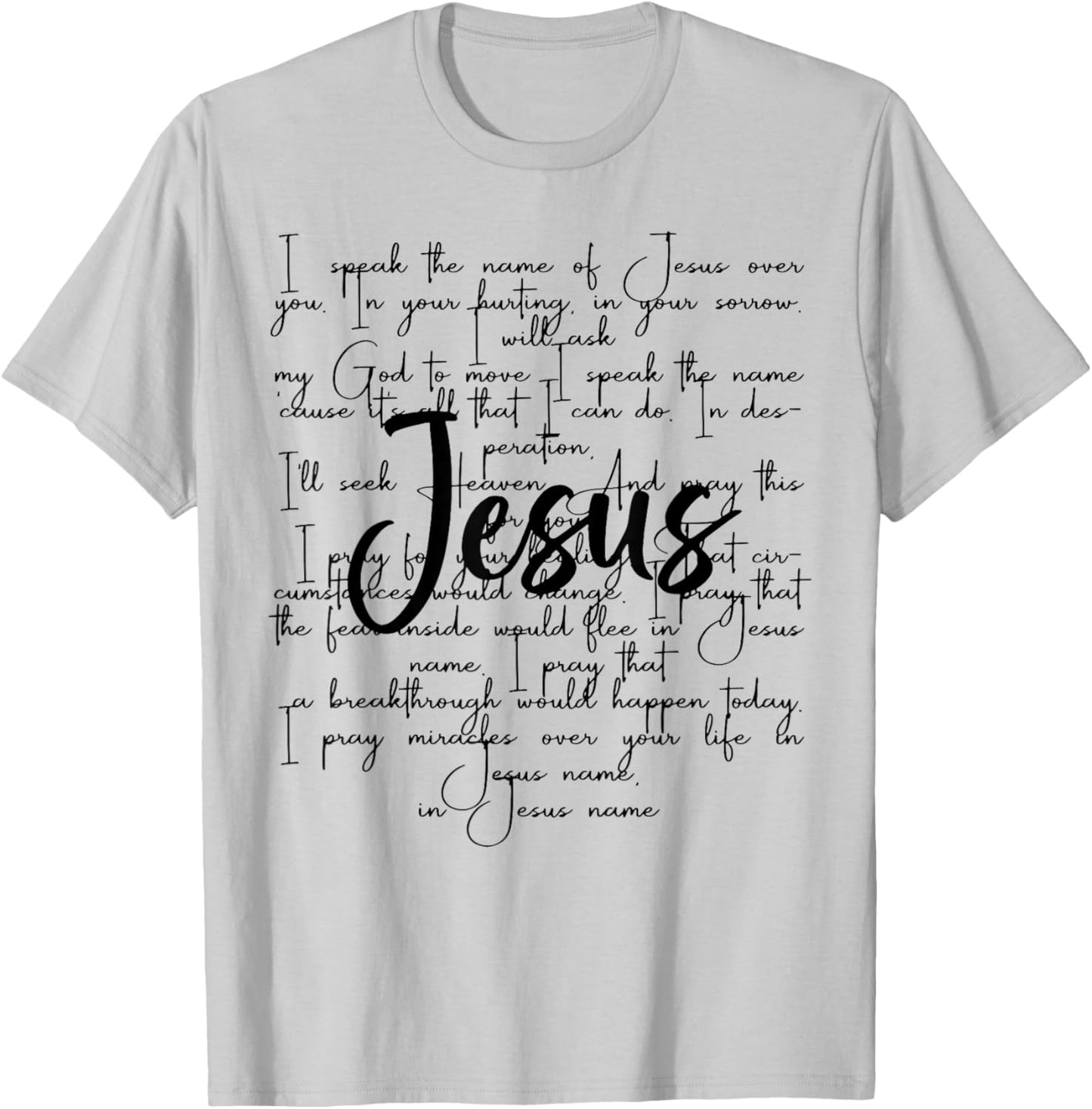 I Speak The Name Of Jesus Over You In Your Hurting In Your T-Shirt - T-Shirt | Ash