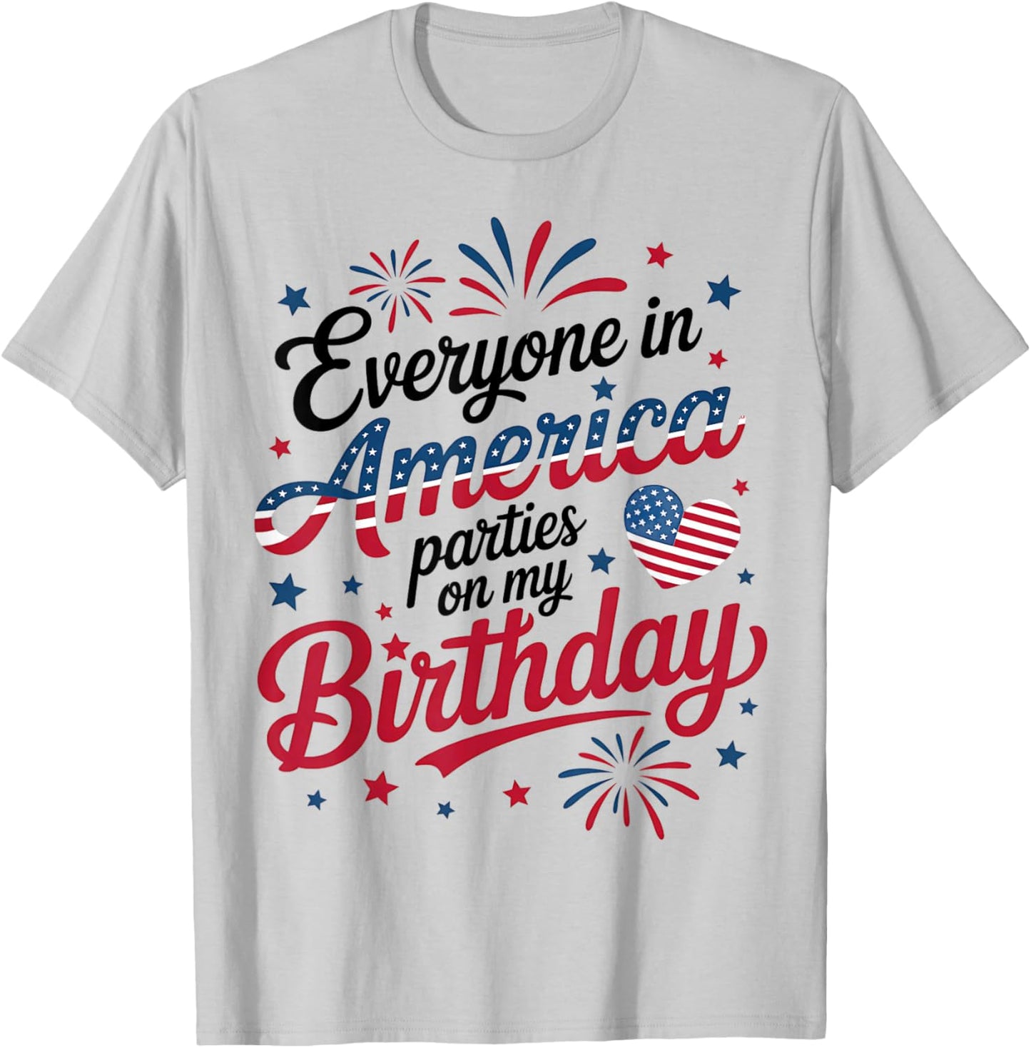 4th of July 2025 Everyone in America Parties On My Birthday T-Shirt - T-Shirt | Ash