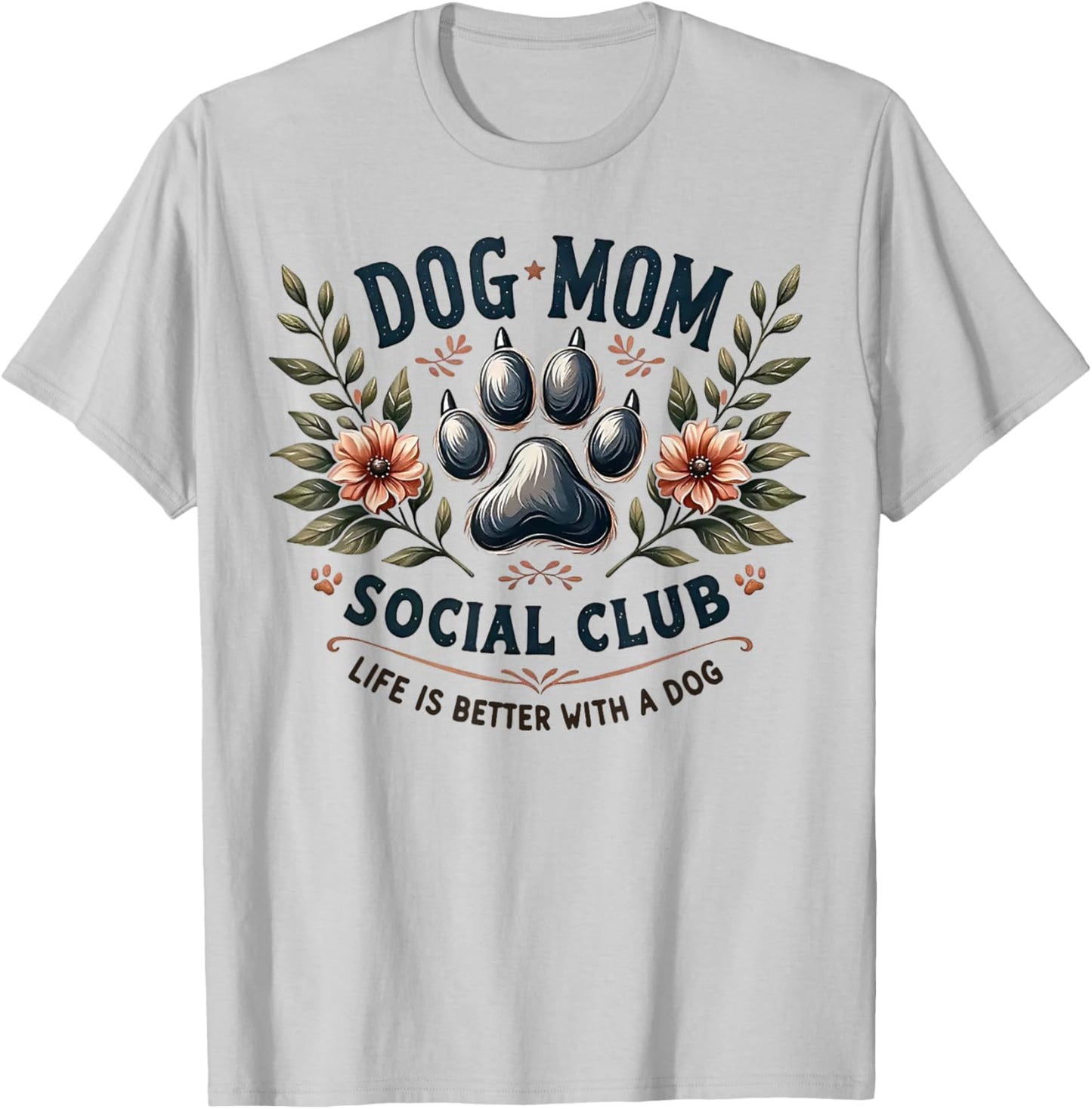 Dog Mom Social Club Life Is Better With A Dog T-Shirt - T-Shirt | Ash