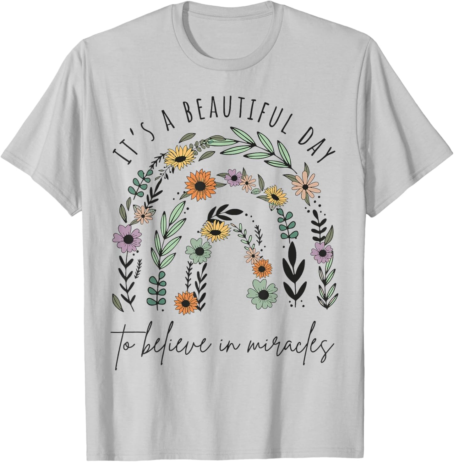 It's a Beautiful Day to Believe in Miracles T-Shirt - T-Shirt | Ash
