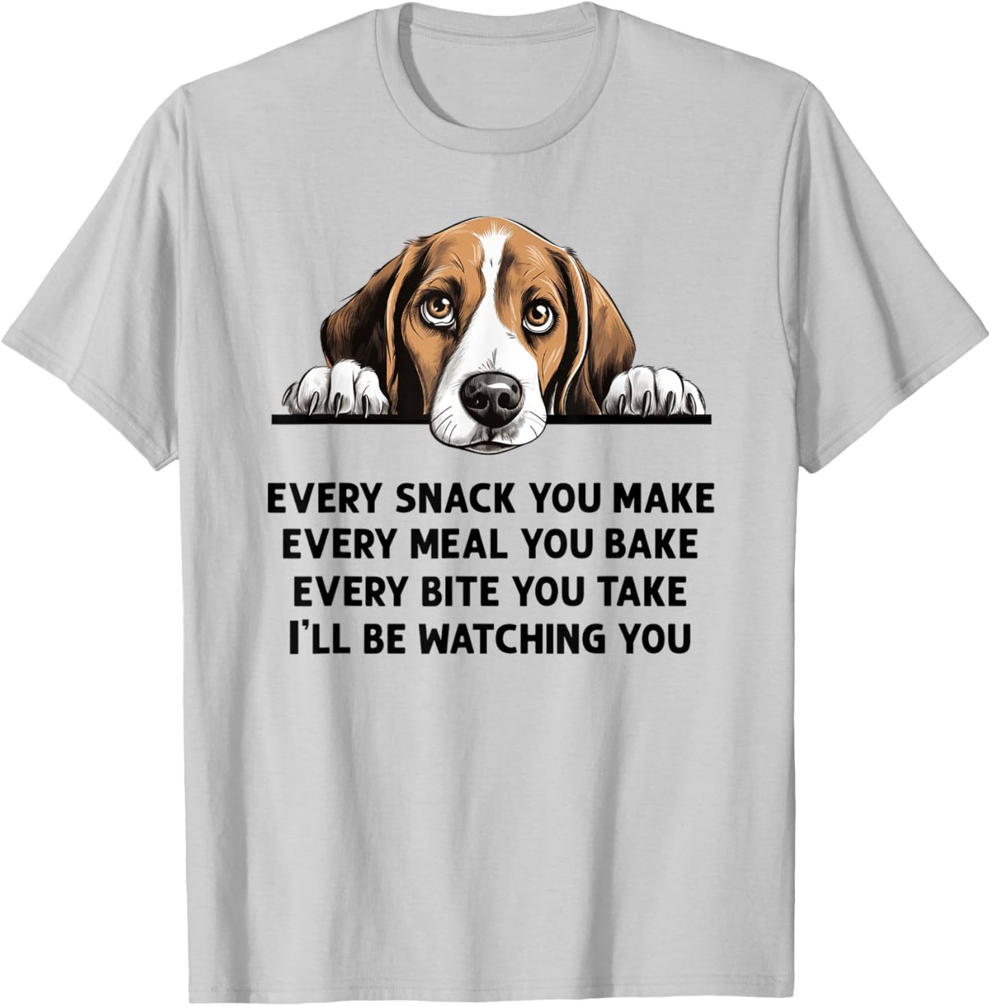 Every Snack You Make Every Meal You Bake Funny Beagle T-Shirt - T-Shirt | Ash