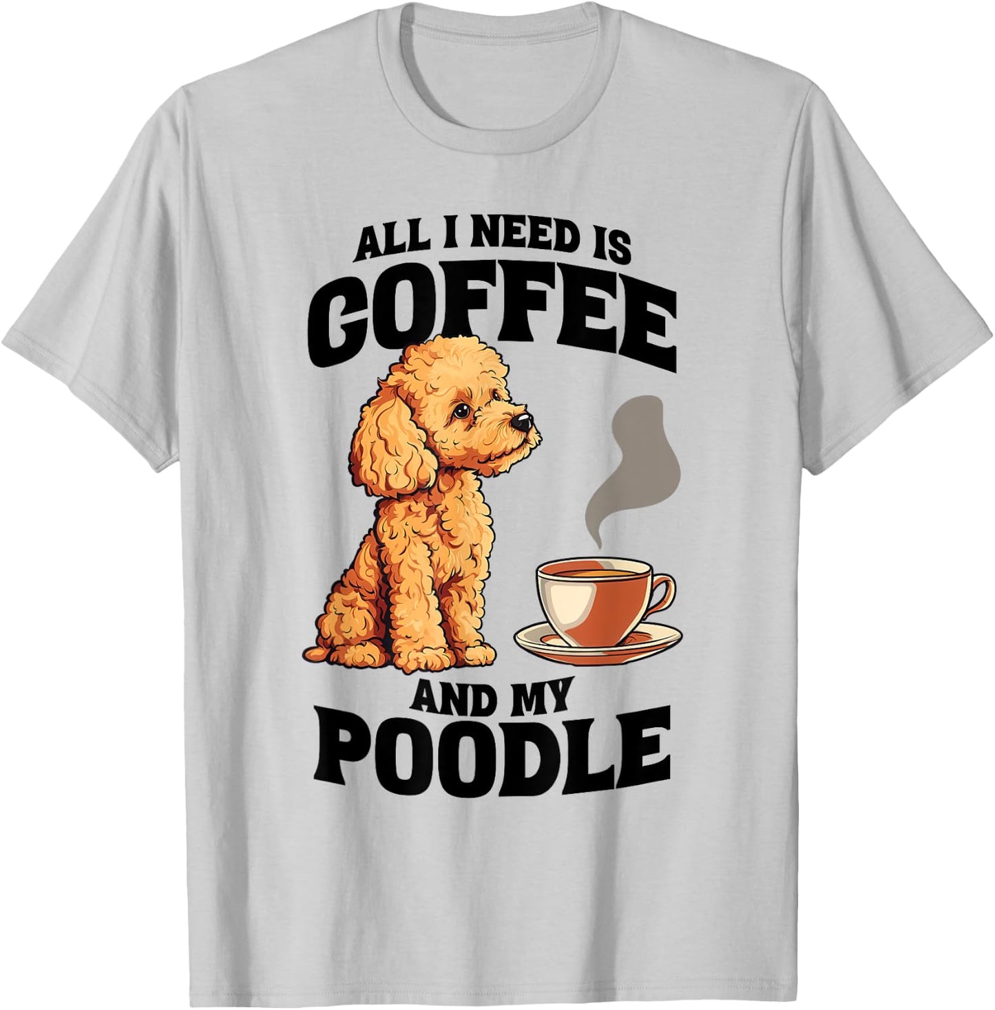 All I Need Is Coffee And My Poodle Dog Lover Women Girls Kids T-Shirt - T-Shirt | Ash