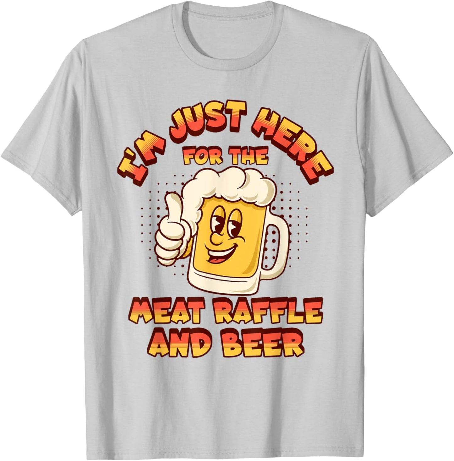 Meat Raffles Drawing Just Here For The Meat Raffle And Beer T-Shirt - T-Shirt | Ash