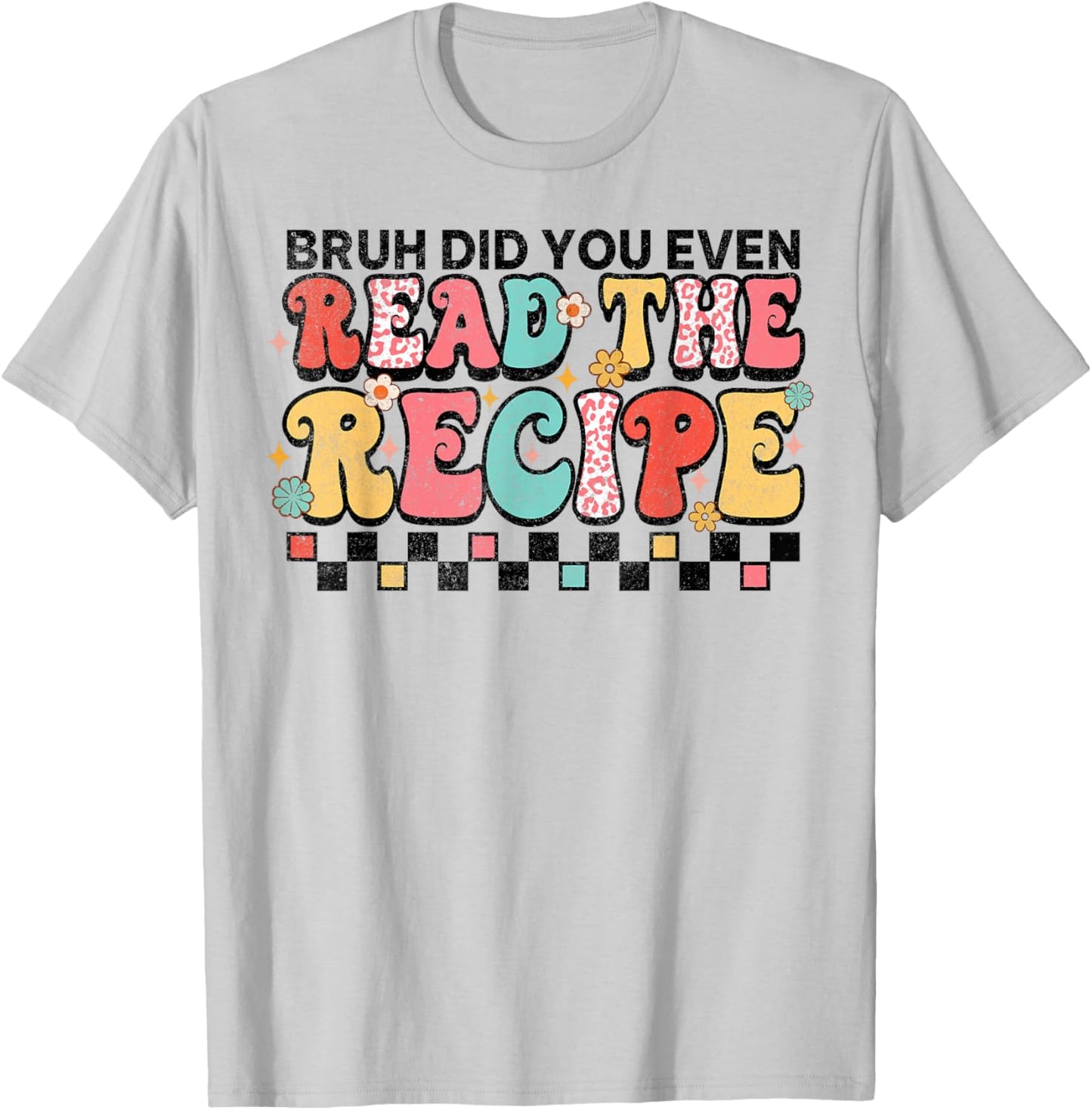 Did You Even Read The Recipe Family Consumer Science FCS T-Shirt - T-Shirt | Ash